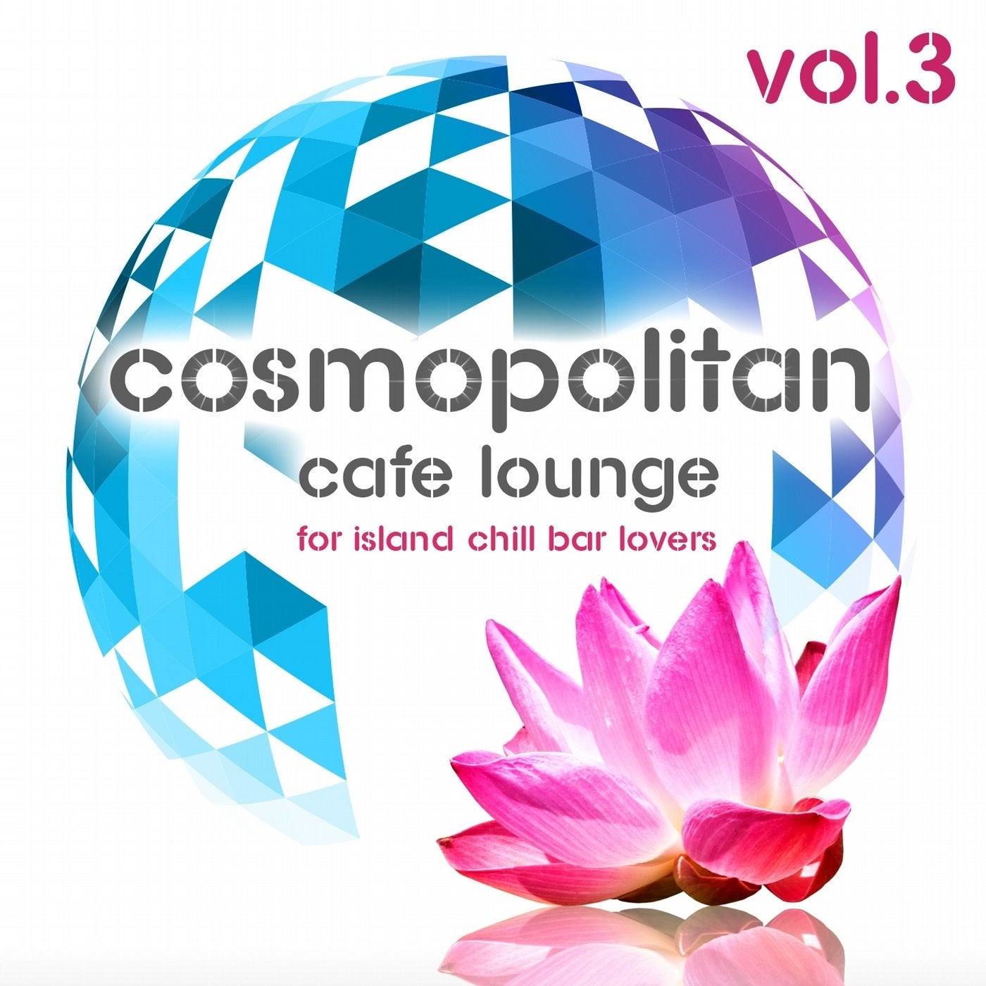 Cosmopolitan Cafe Lounge, Vol. 3 (For Island Chill Bar Lovers)