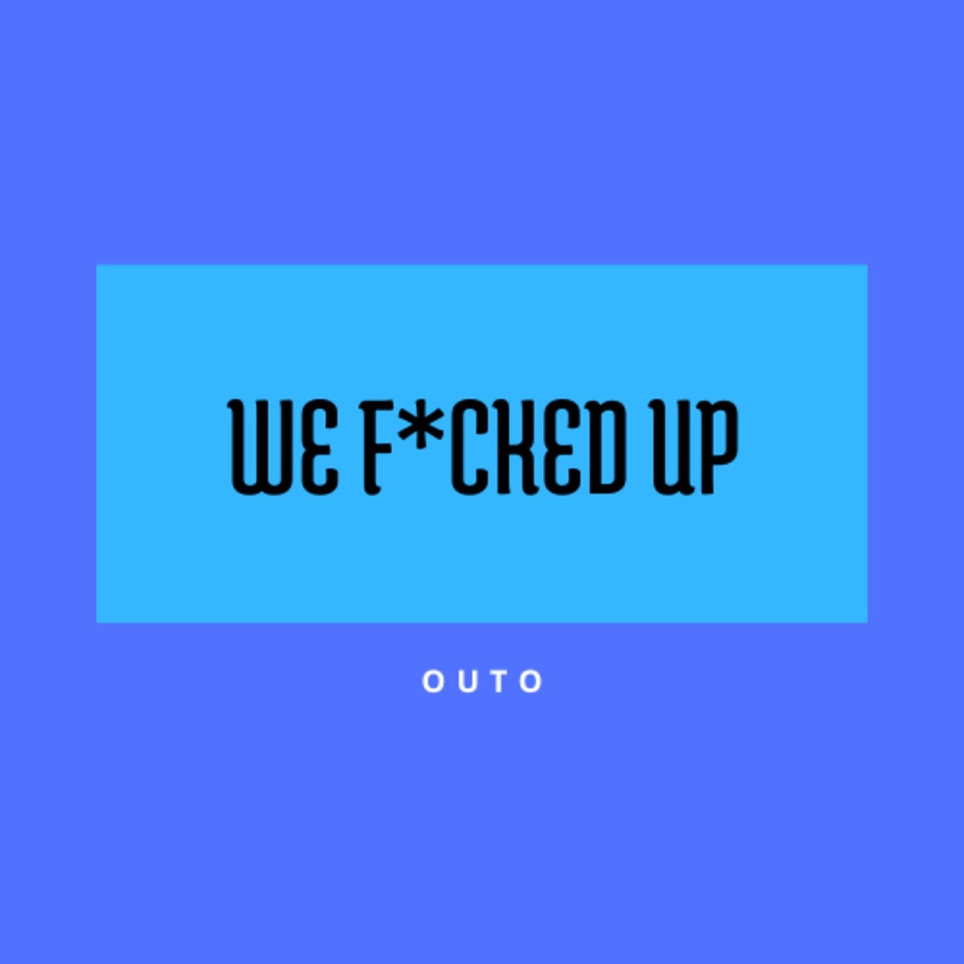 Outo We Fucked Up [im Electronica] Music