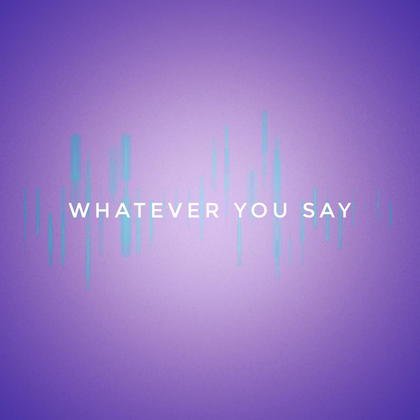 Whatever You Say