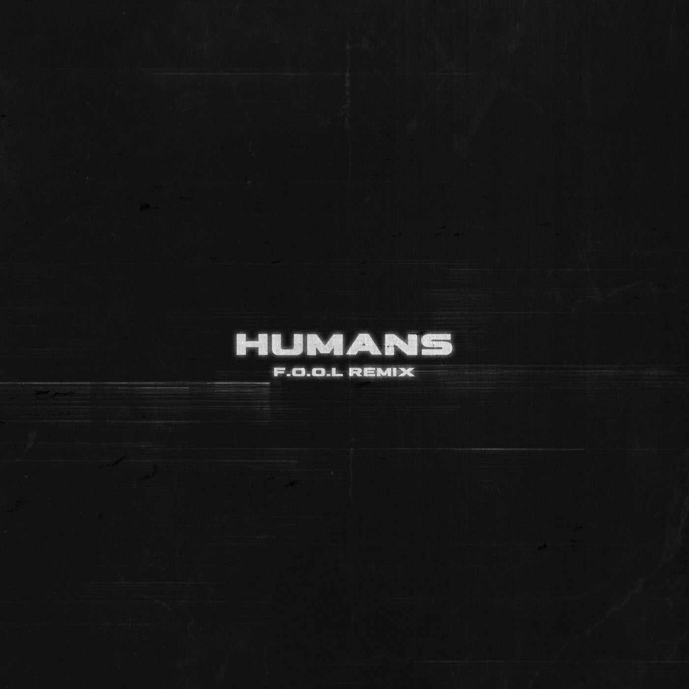 HUMANS (F.O.O.L Remix)