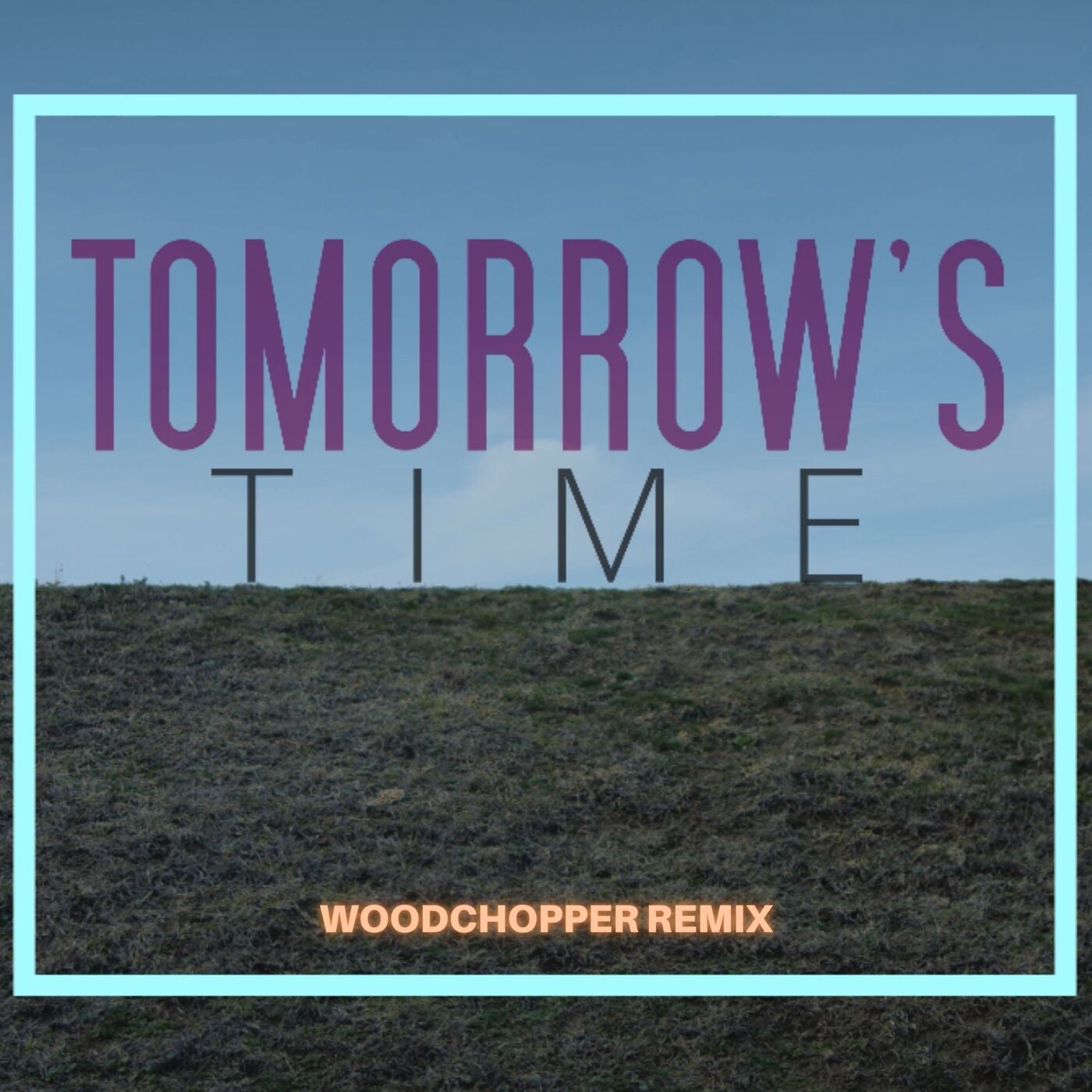 Tomorrow's Time (Woodchopper Remix)