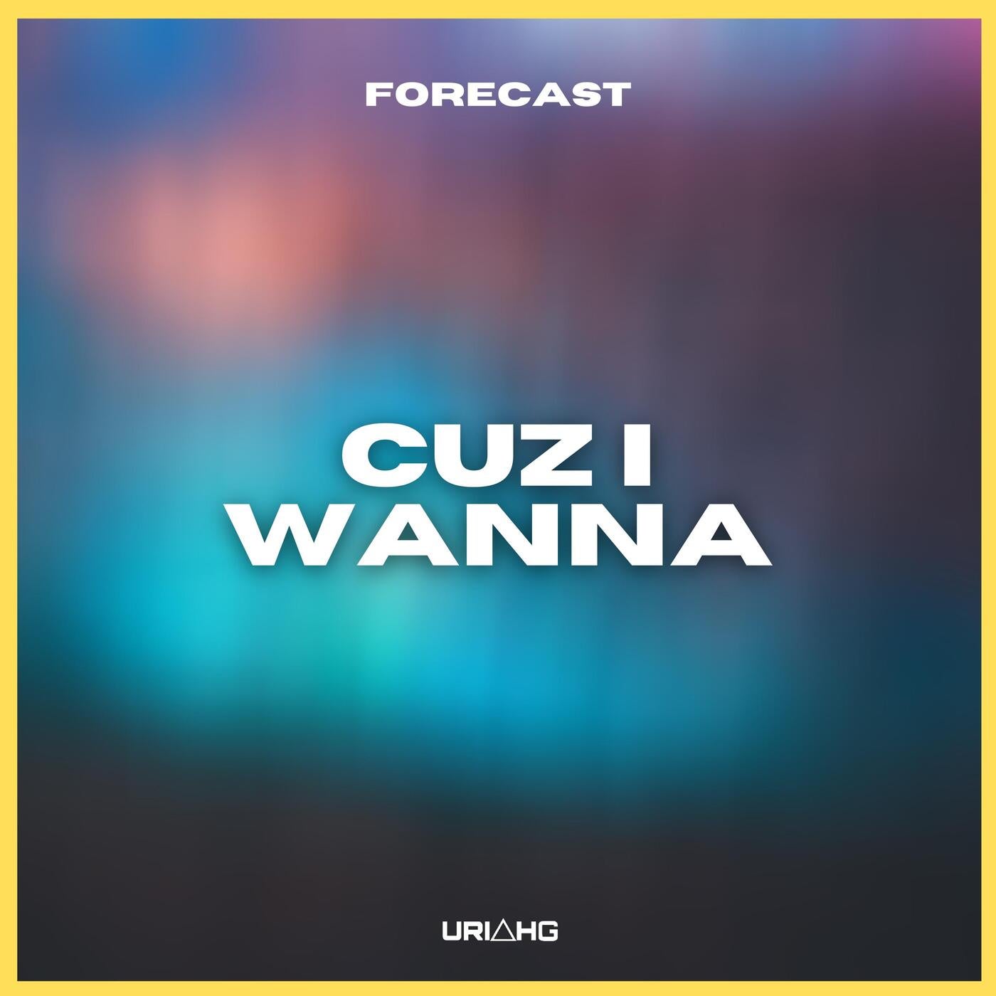 Cuz I Wanna (feat. Uriah G)