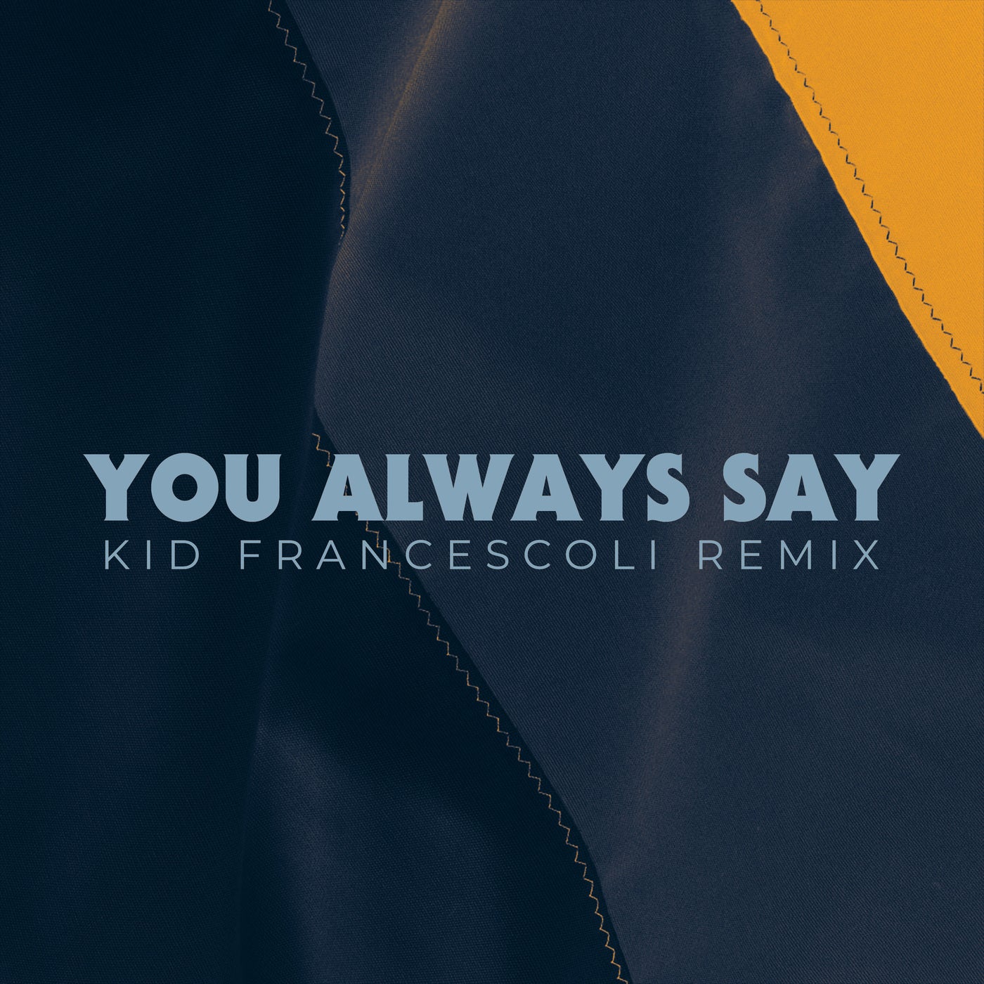 You Always Say - Kid Francescoli Remix