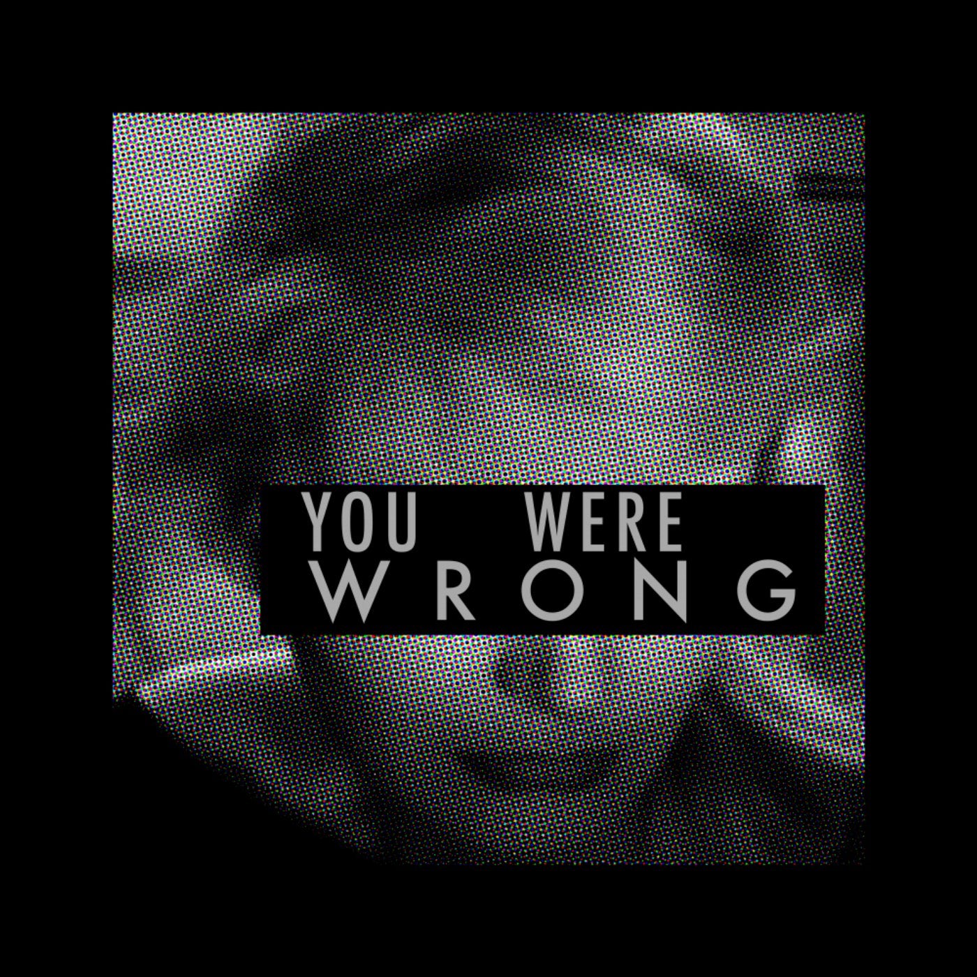 You Were Wrong