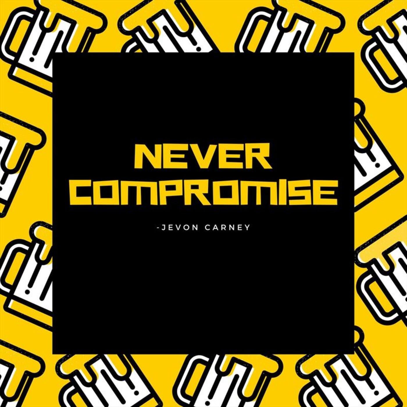 Never Compromise