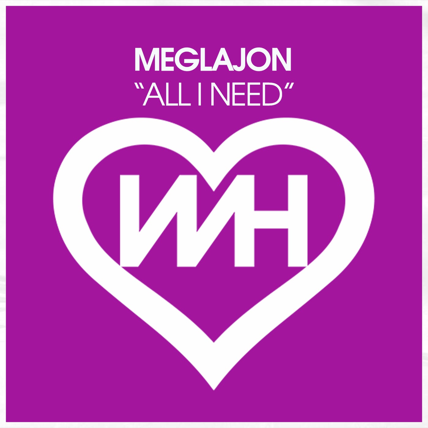 Meglajon – All I Need [WH Records]