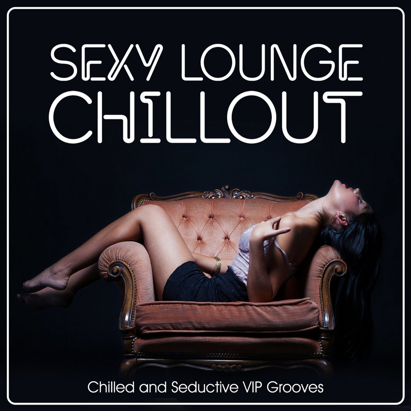 Sexy Lounge Chillout - Chilled and Seductive V I P Grooves