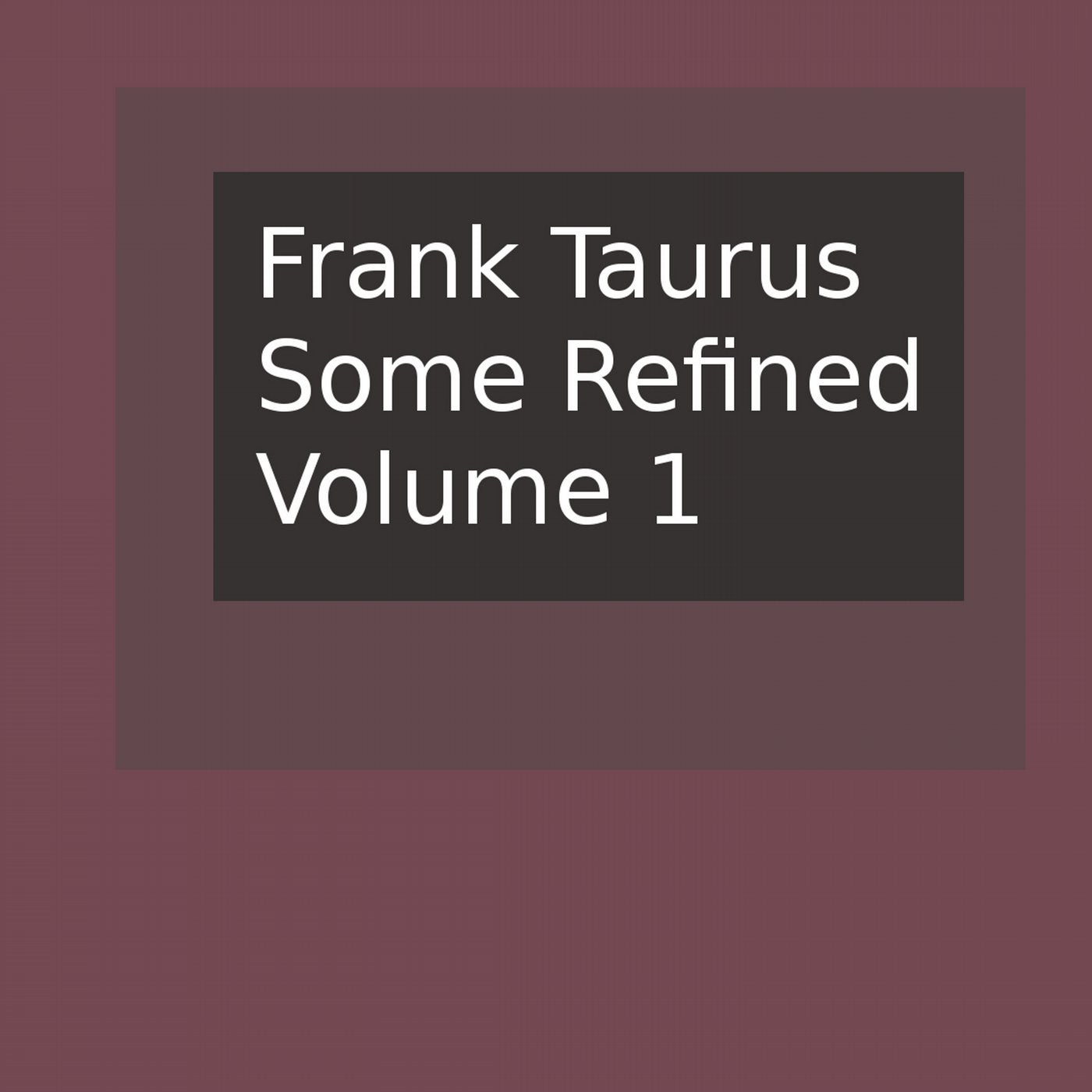 Some Refined, Volume 1