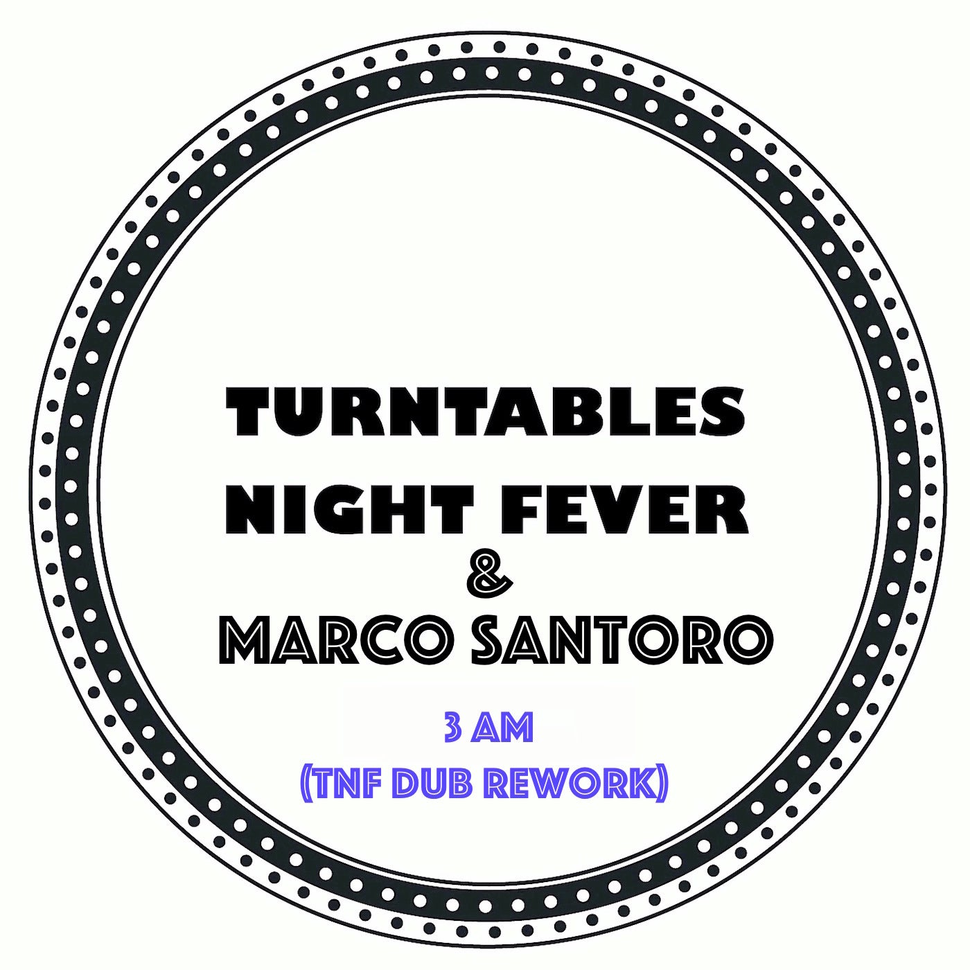 Marco Santoro, Turntables Night Fever – 3 Am (TNF Dub rework) [Turntables Night Fever]