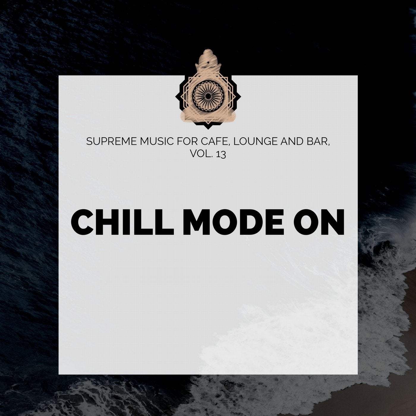 Chill Mode On - Supreme Music For Cafe, Lounge And Bar, Vol. 13