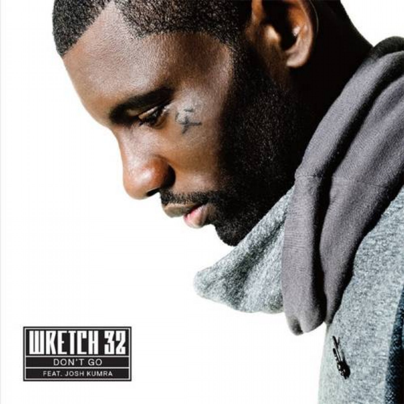 Wretch. Wretch 32. Wretch 32 feat. Josh Kumra don't go. Don t go.