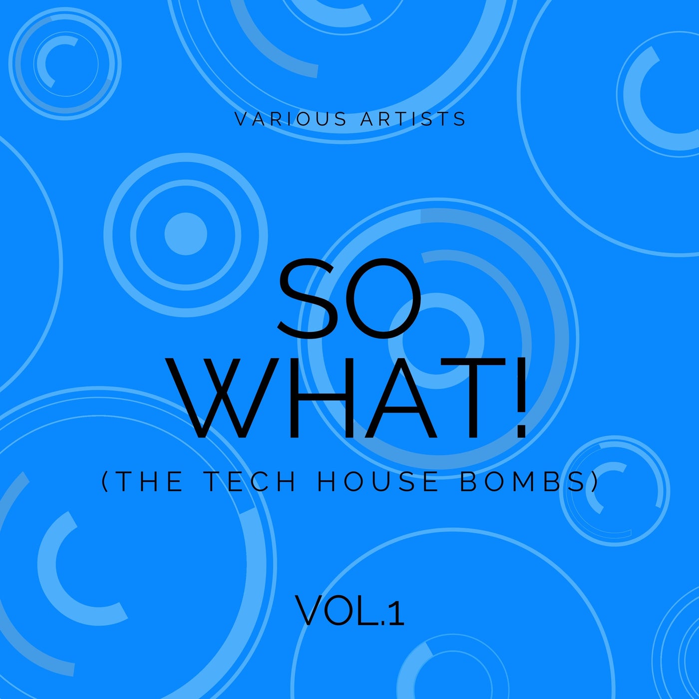 SO WHAT! (The Tech House Bombs), Vol. 1