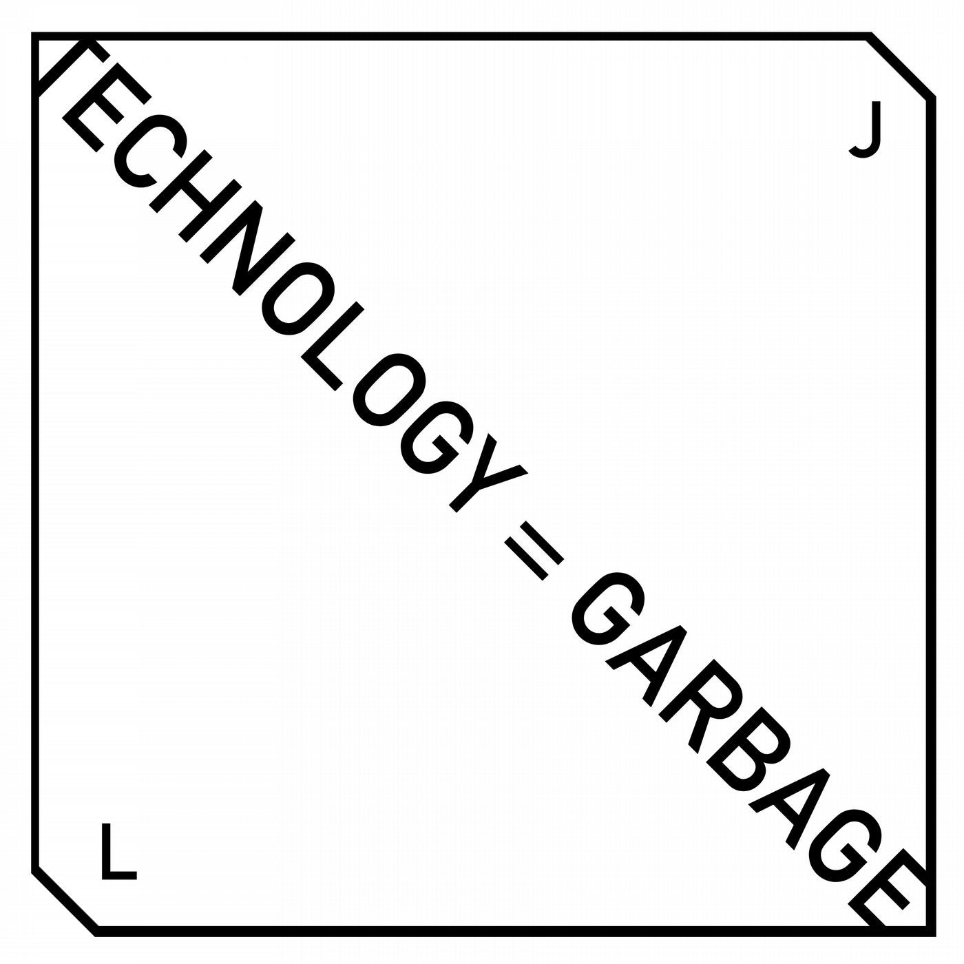 Technology = Garbage
