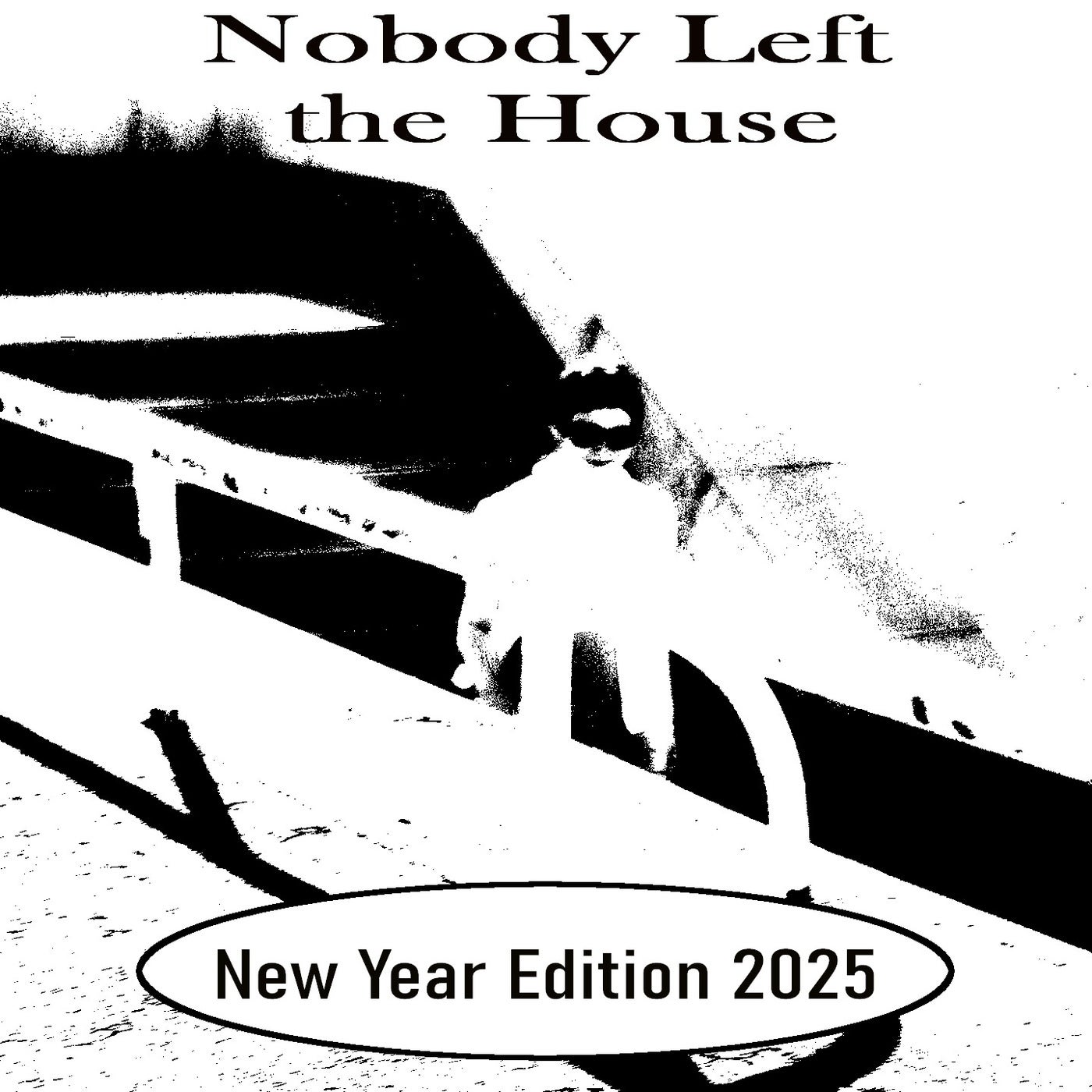 Nobody Left The House/New Year Edition 2025