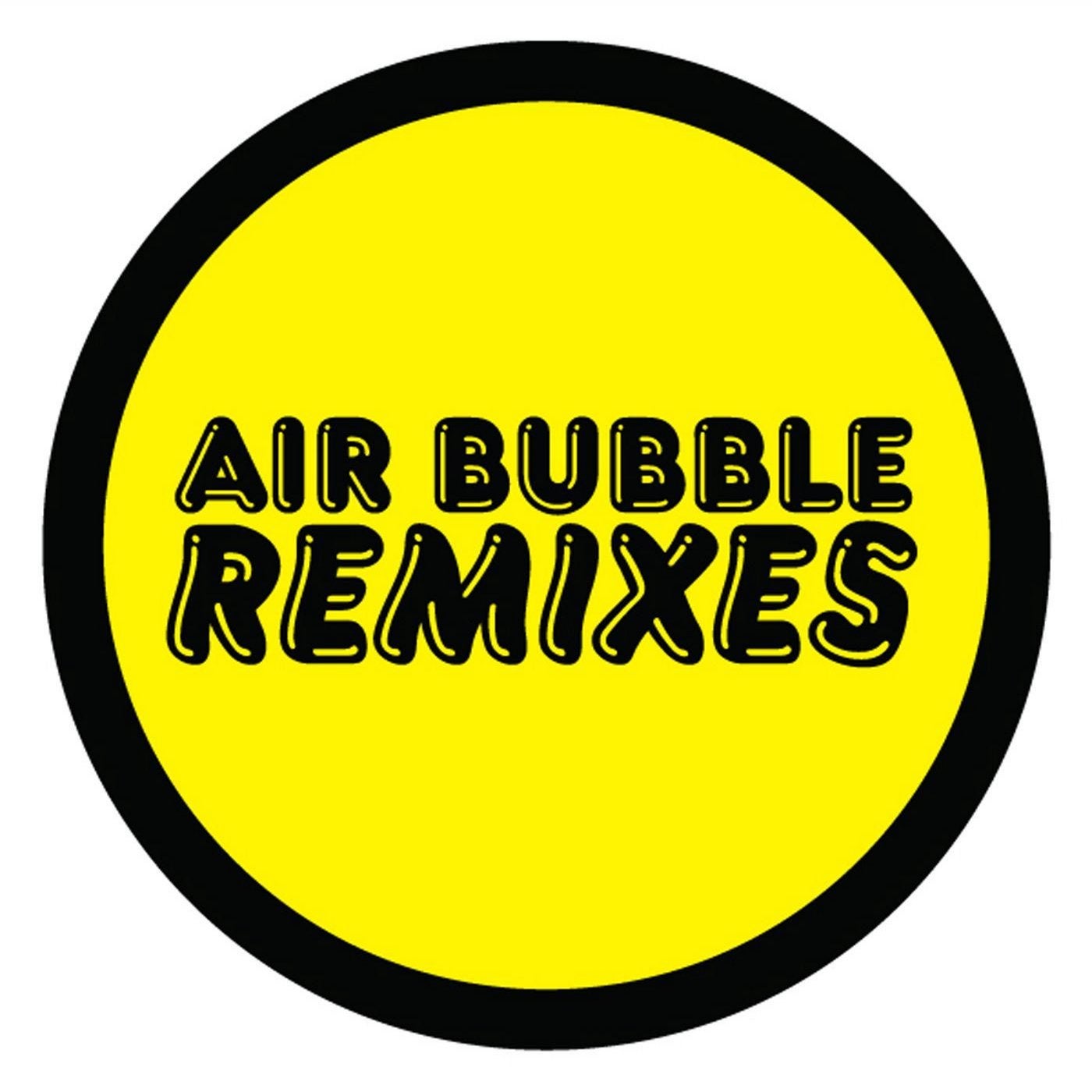 Air Bubble Remixes