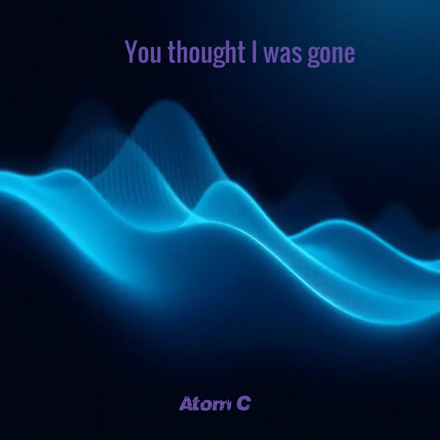 You thought I was gone