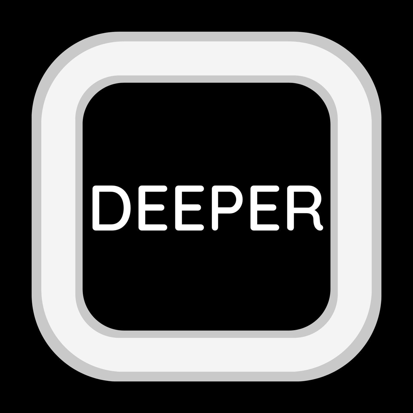 Deeper