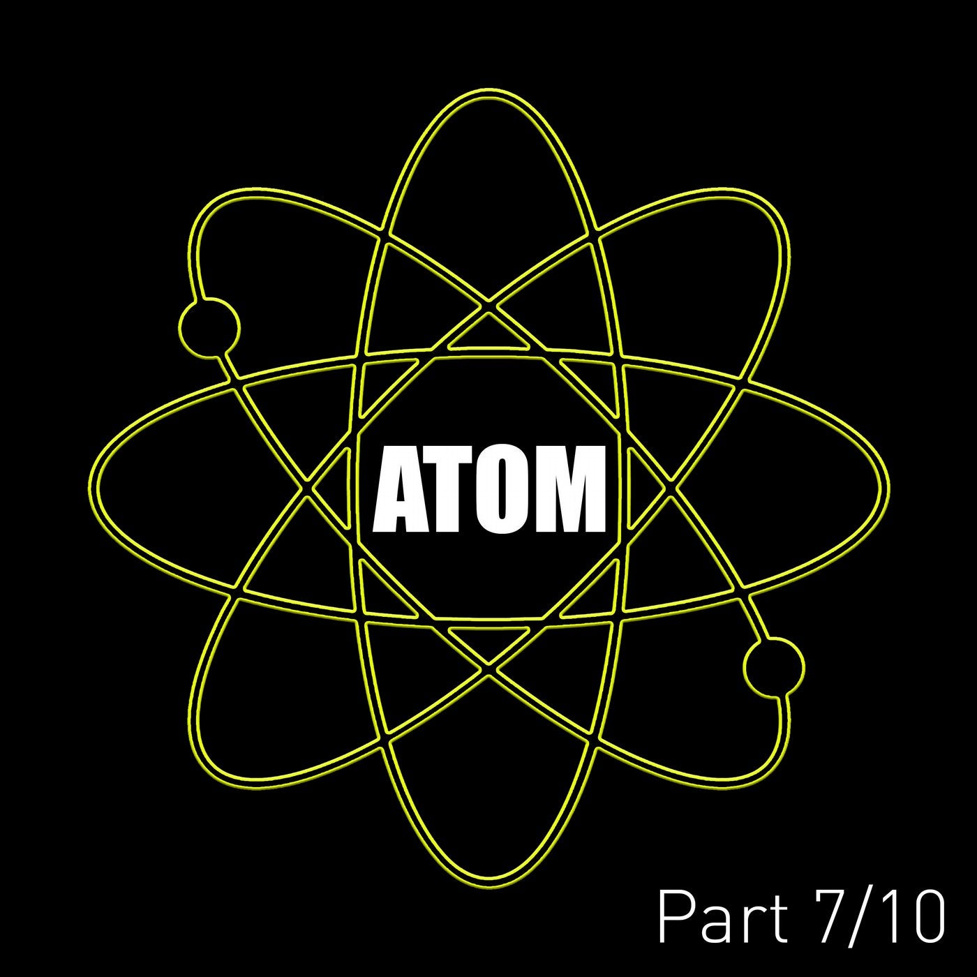 Atom (Pt. 7)