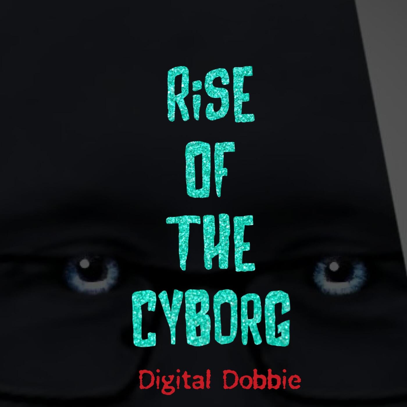 Rise of The Cyborg