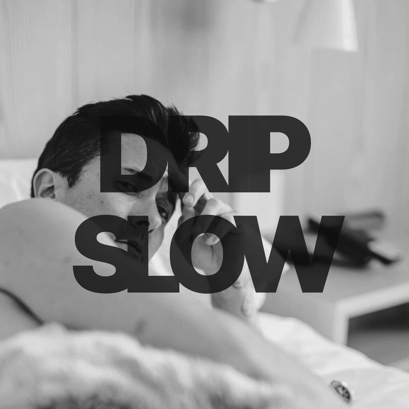 Drip Slow