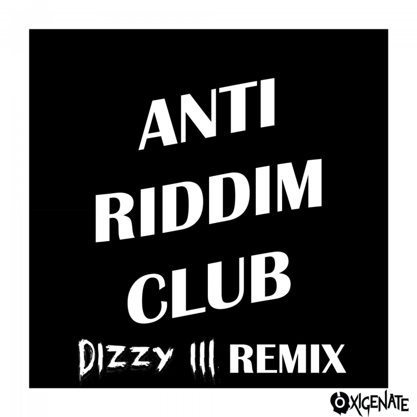 Anti Riddim Club (Dizzy III Remix)
