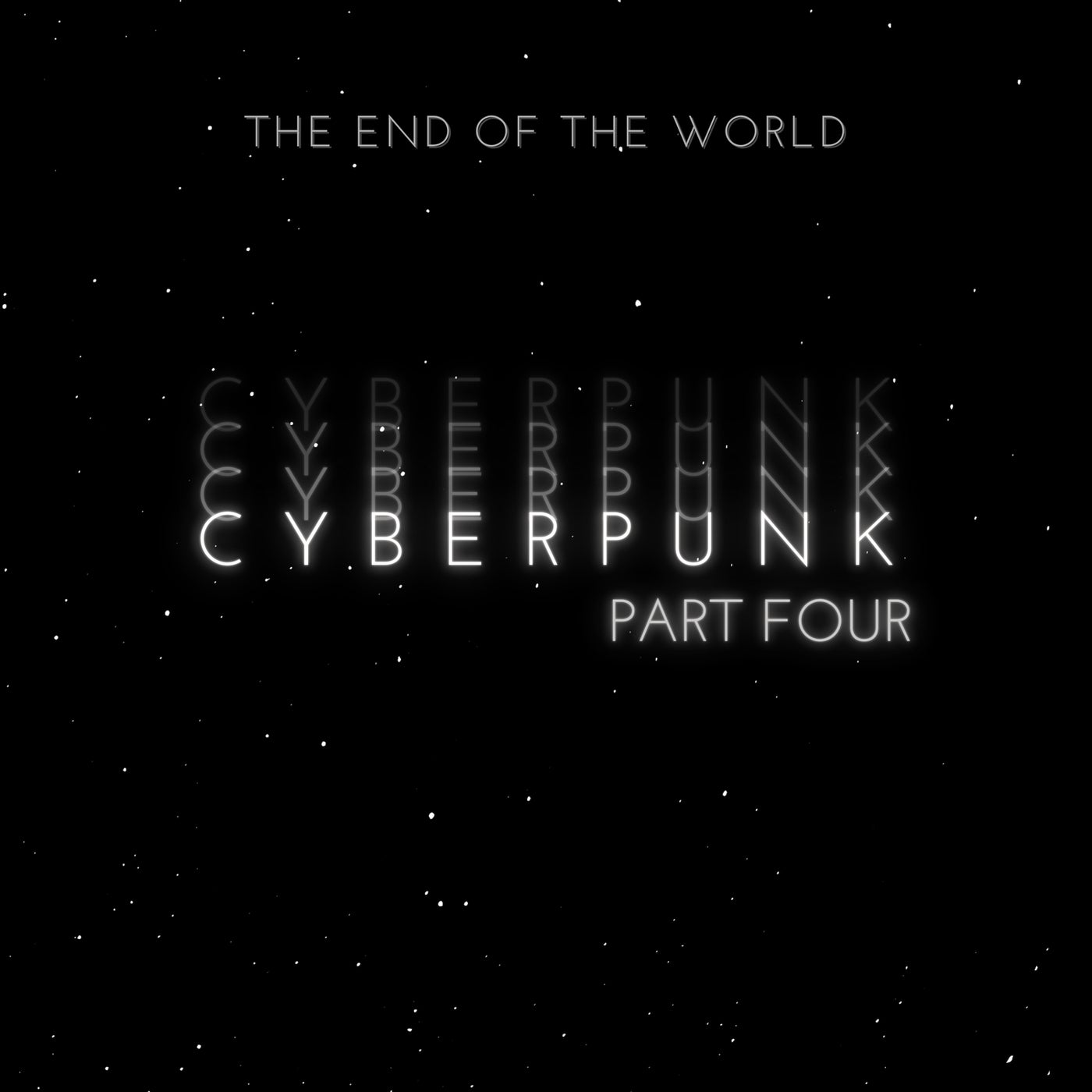 Cyberpunk Pt. Four (The End Of The World)