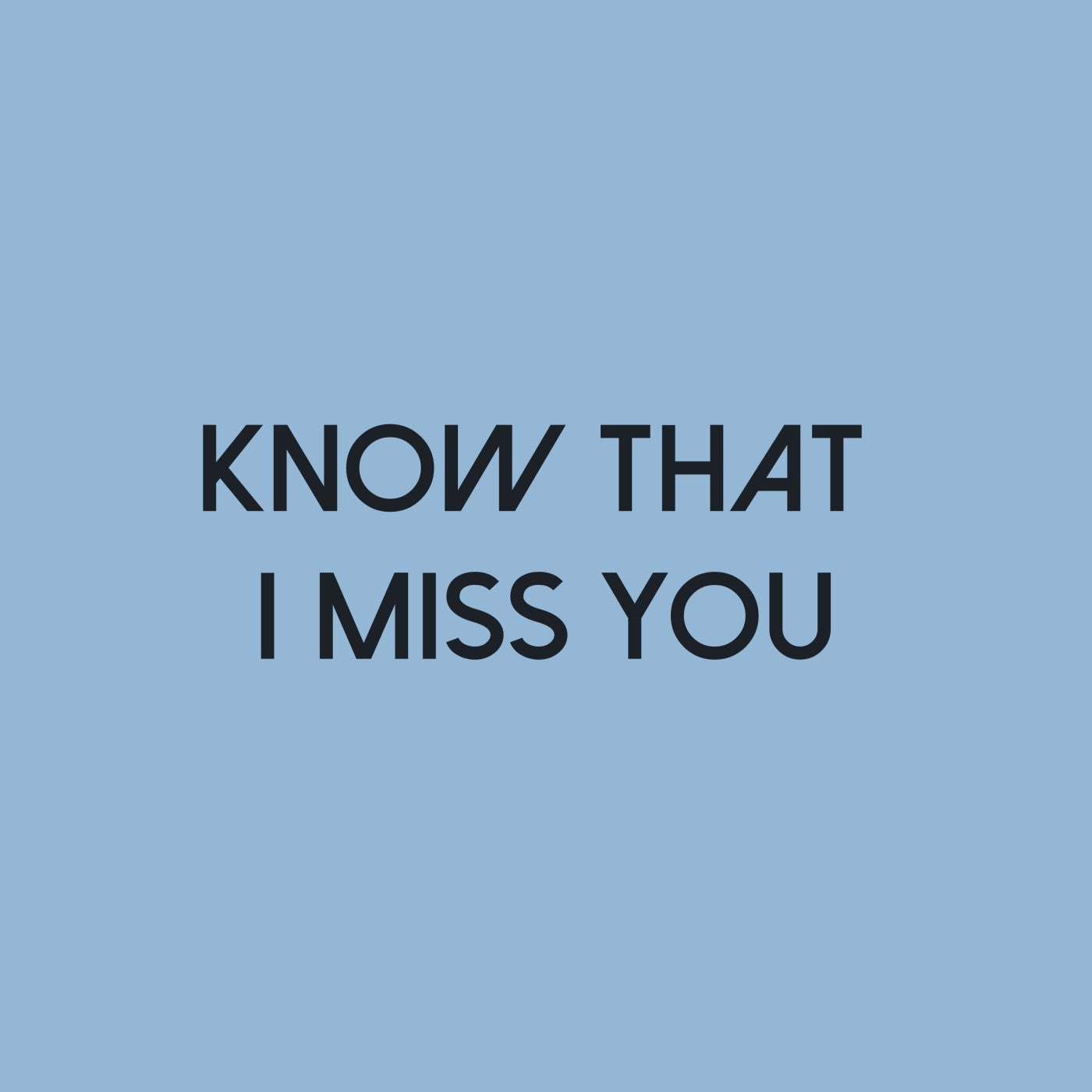 KNOW THAT I MISS YOU