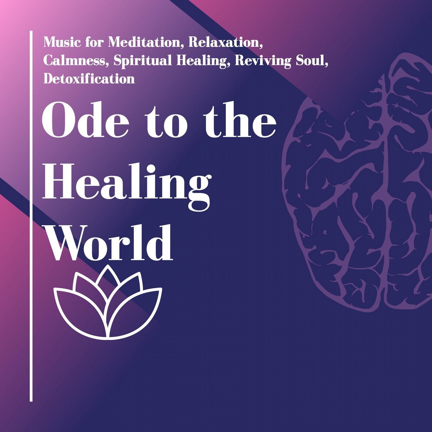 Ode To The Healing World (Music For Meditation, Relaxation, Calmness, Spiritual Healing, Reviving Soul, Detoxification)