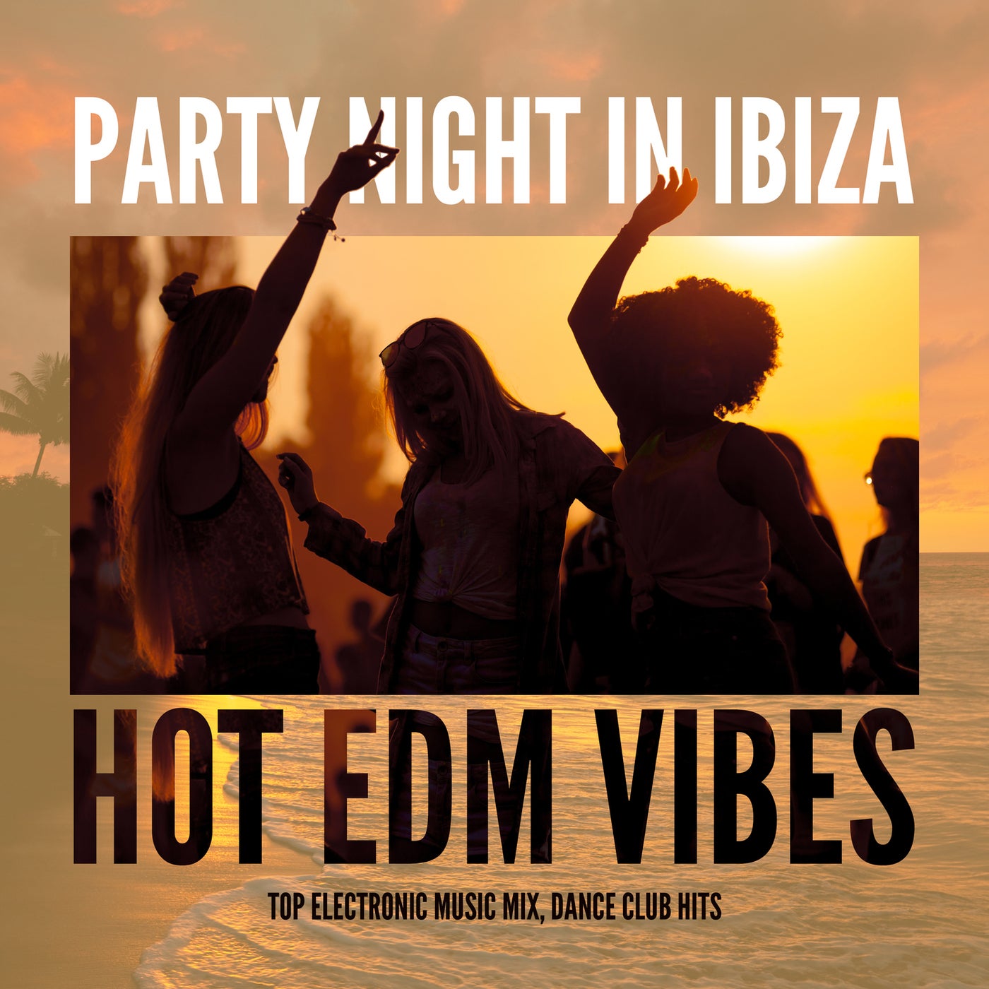 Party Night in Ibiza – Hot EDM Vibes, Top Electronic Music Mix, Dance Club Hits