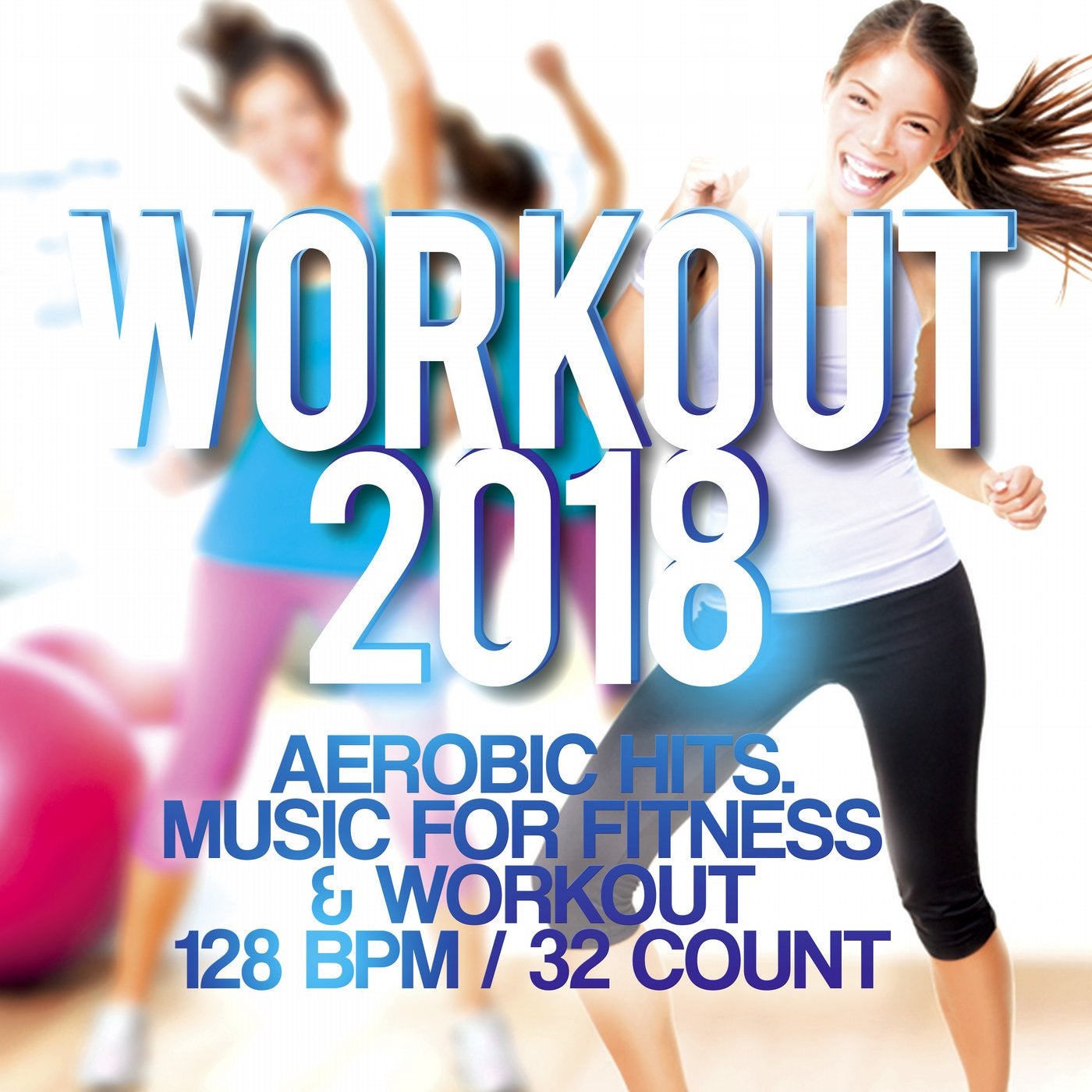 Workout 2018 - Aerobic Hits. Music For Fitness & Workout 128 Bpm / 32 Count