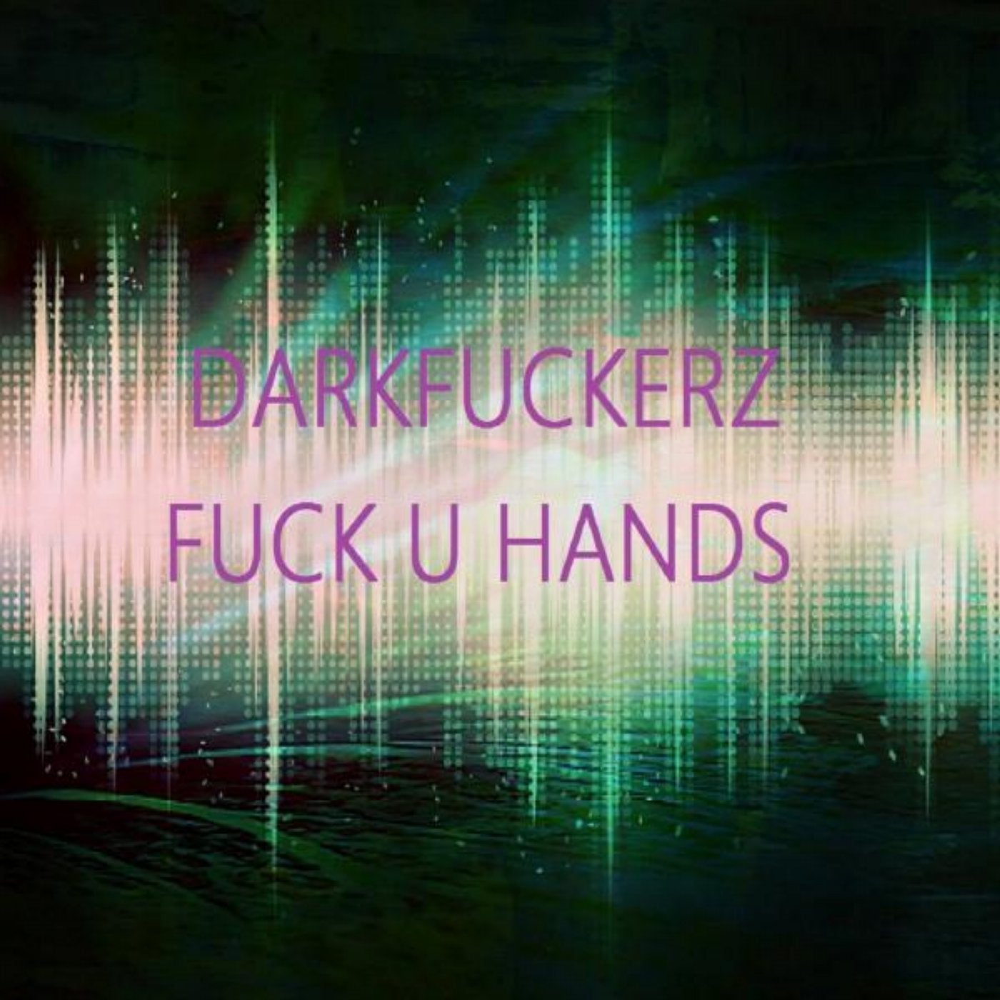 Fuck U Hands (Original Mix)