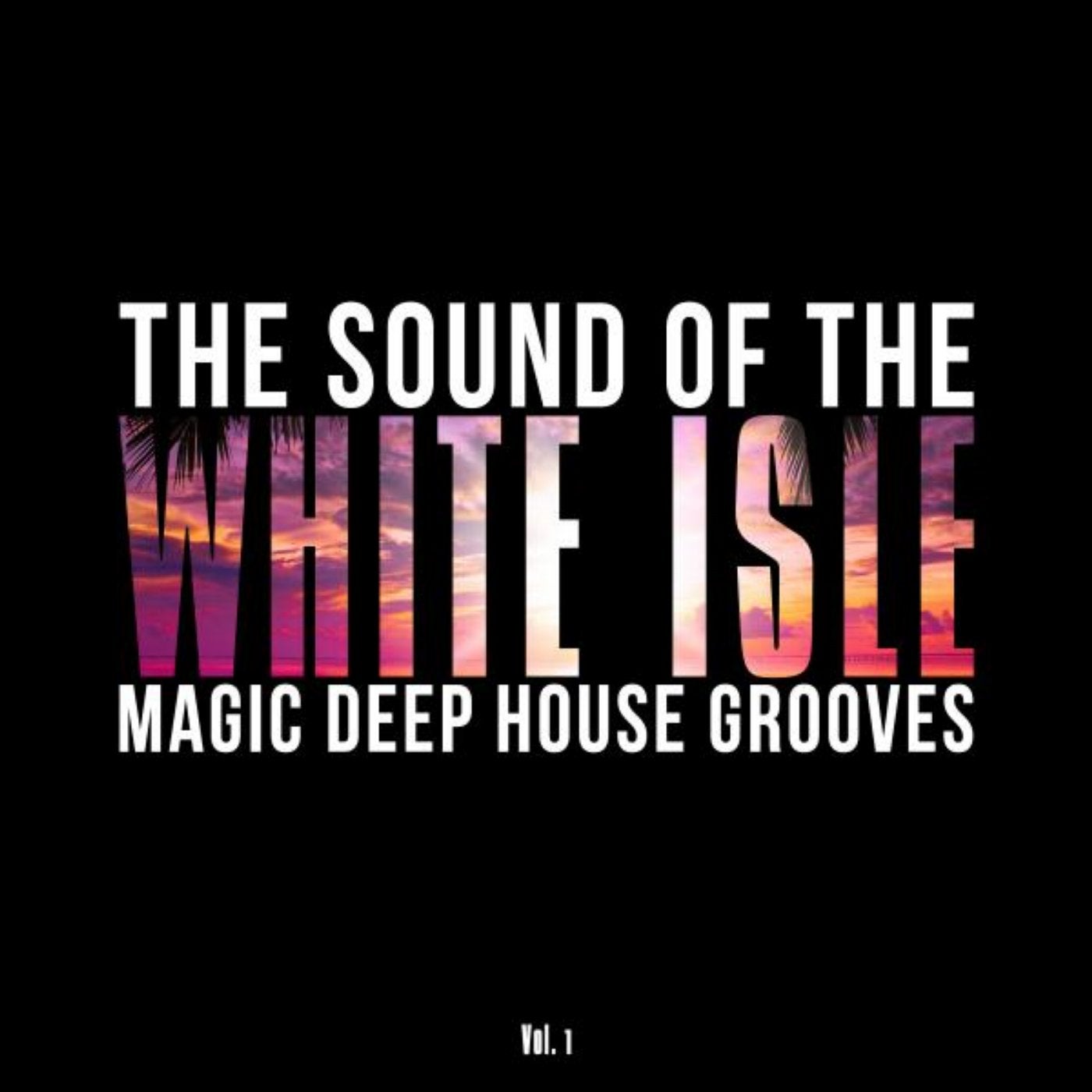 The Sound of the White Isle, Vol. 1 (Magic Deep House Grooves)