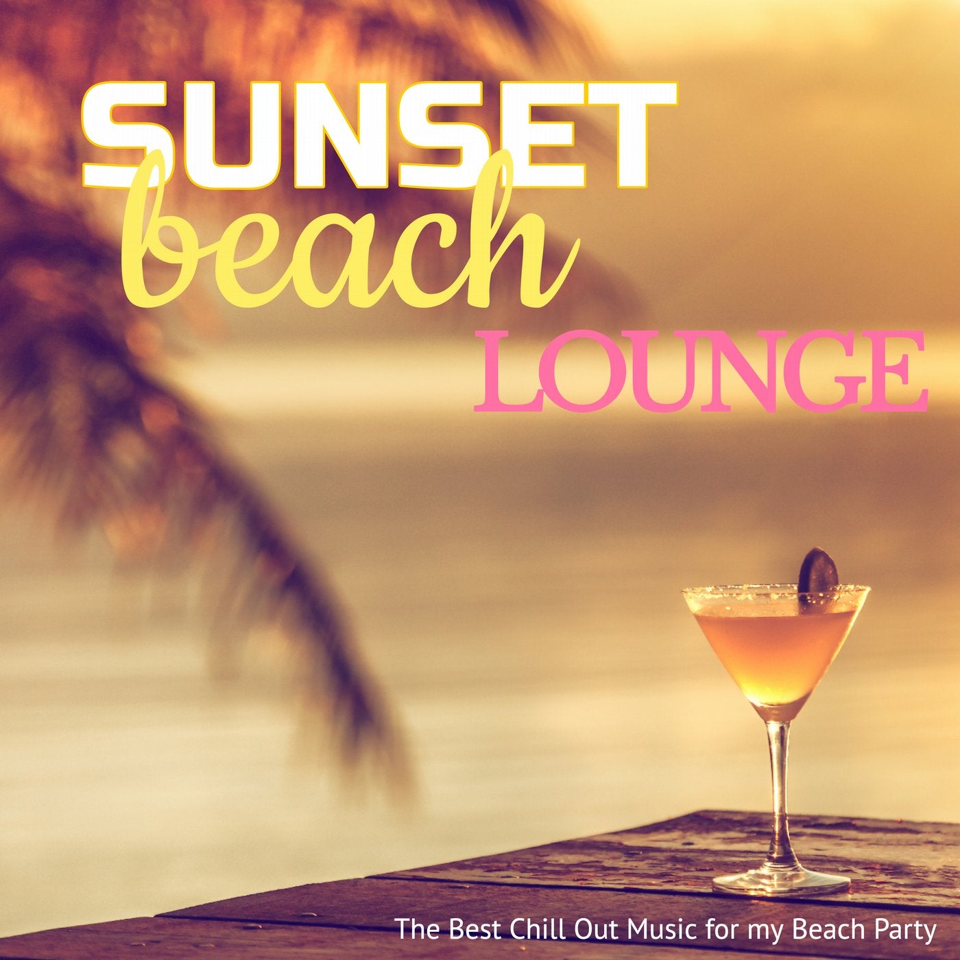 Sunset Beach Lounge: The Best Chill Out Music for My Beach Party