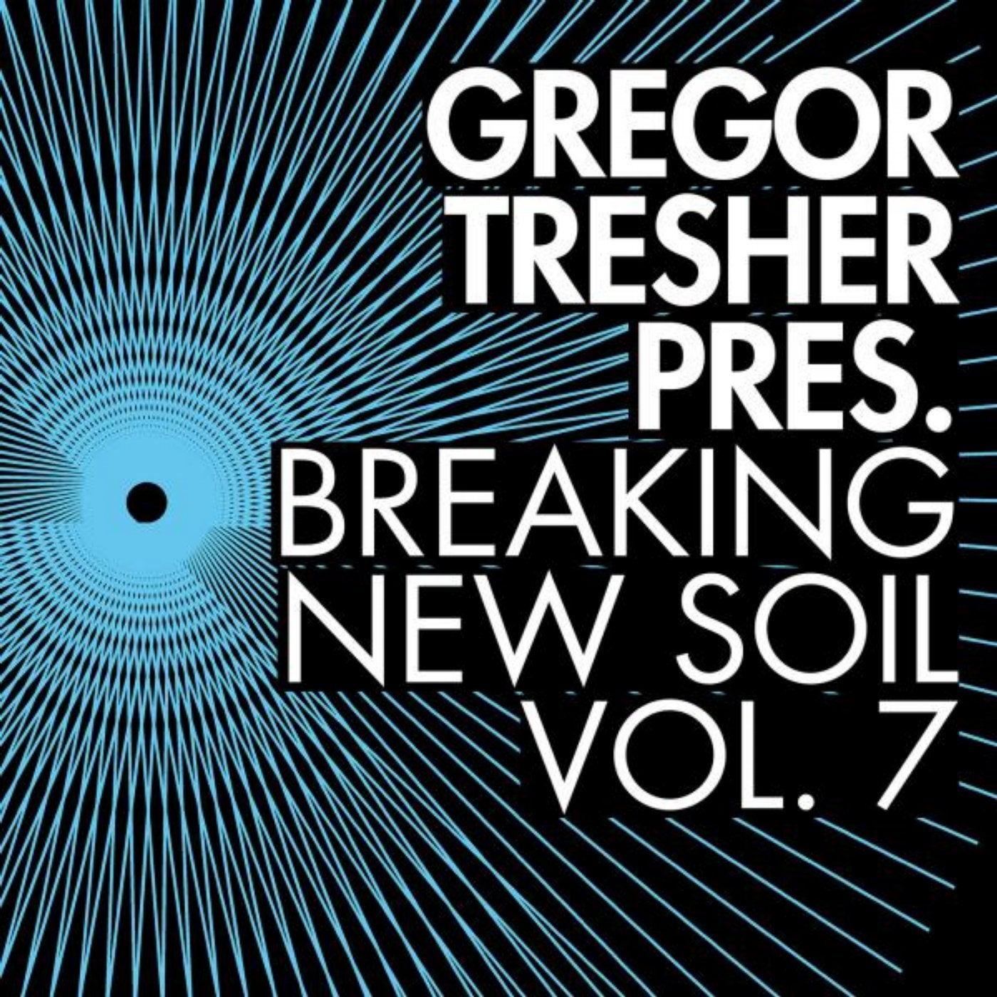 Gregor Tresher Presents Breaking New Soil, Vol. 7
