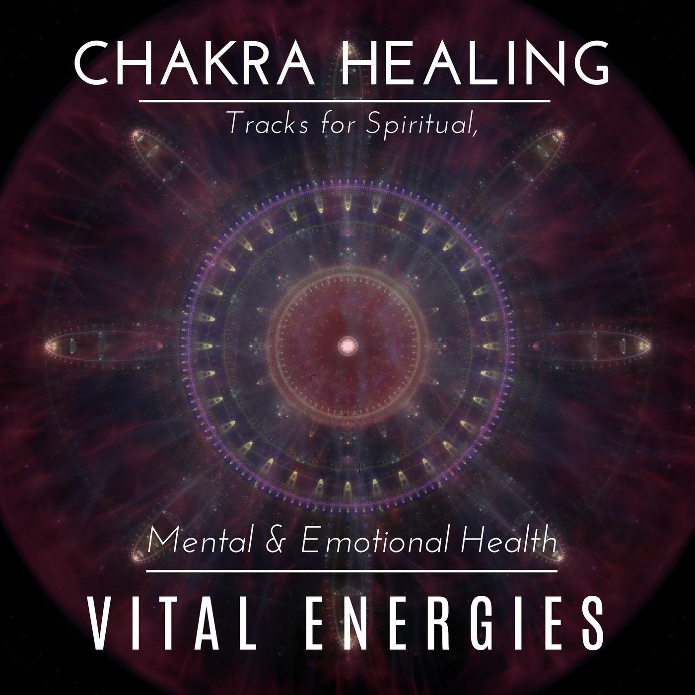 Vital Energies - Chakra Healing Tracks For Spiritual, Mental & Emotional Health