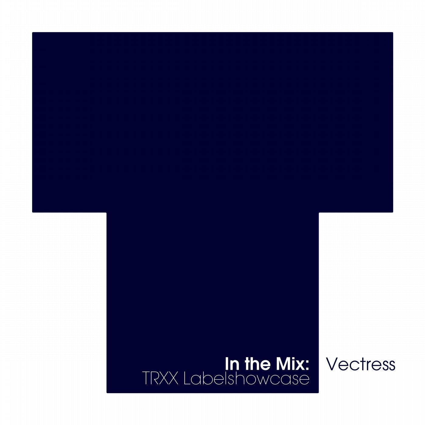In The Mix: Vectress - TRXX Labelshowcase	