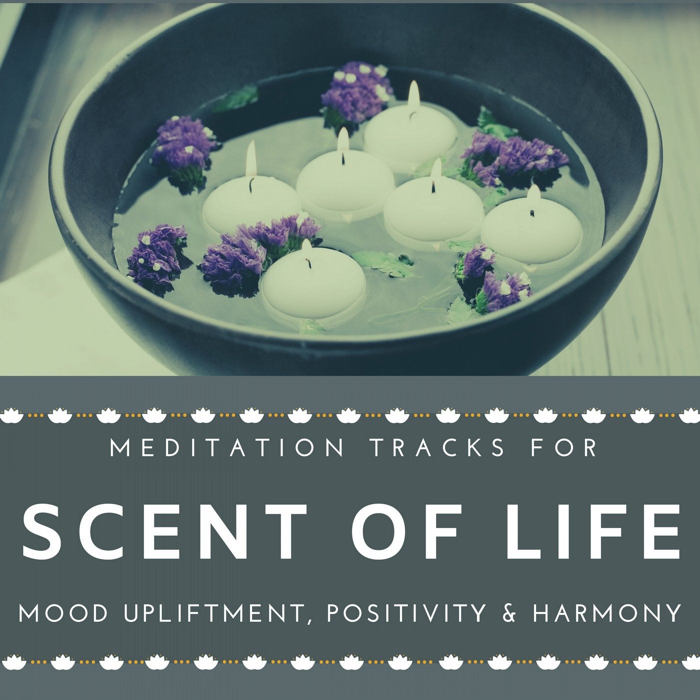 Scent Of Life - Meditation Tracks For Mood Upliftment, Positivity & Harmony