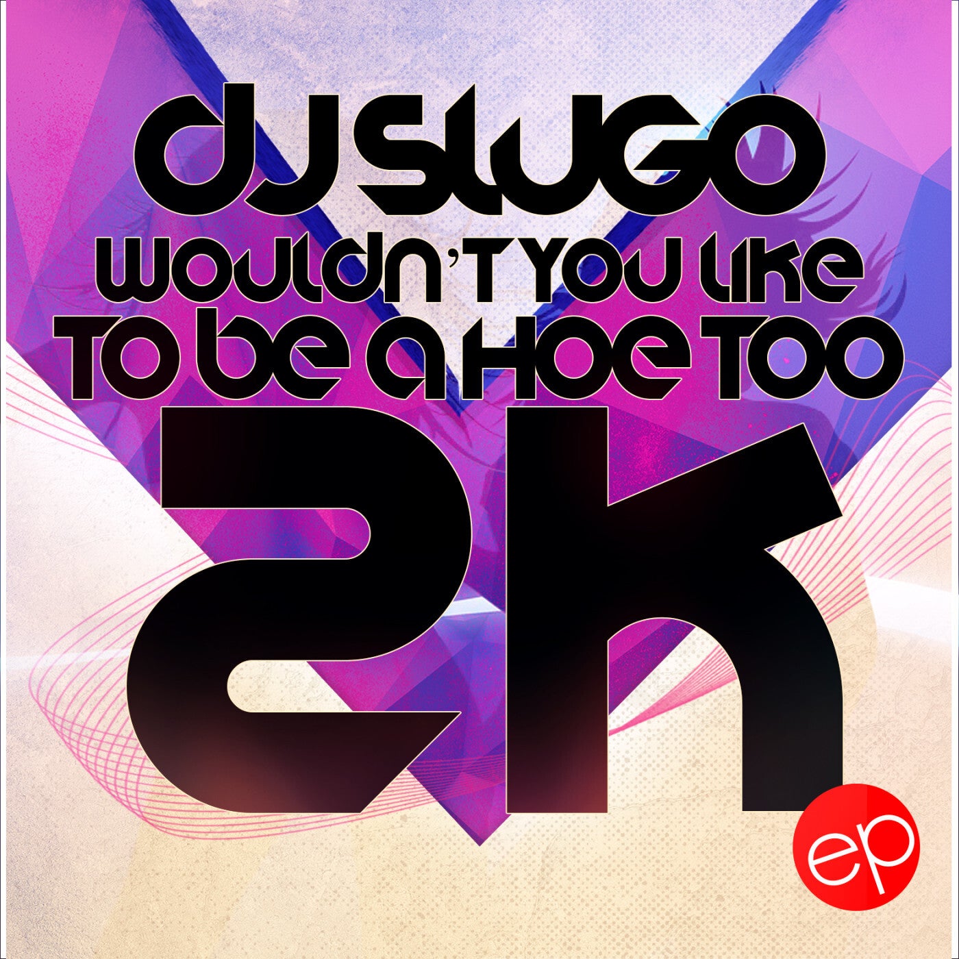 Wouldn't You Like to Be a Hoe Too 2k - EP
