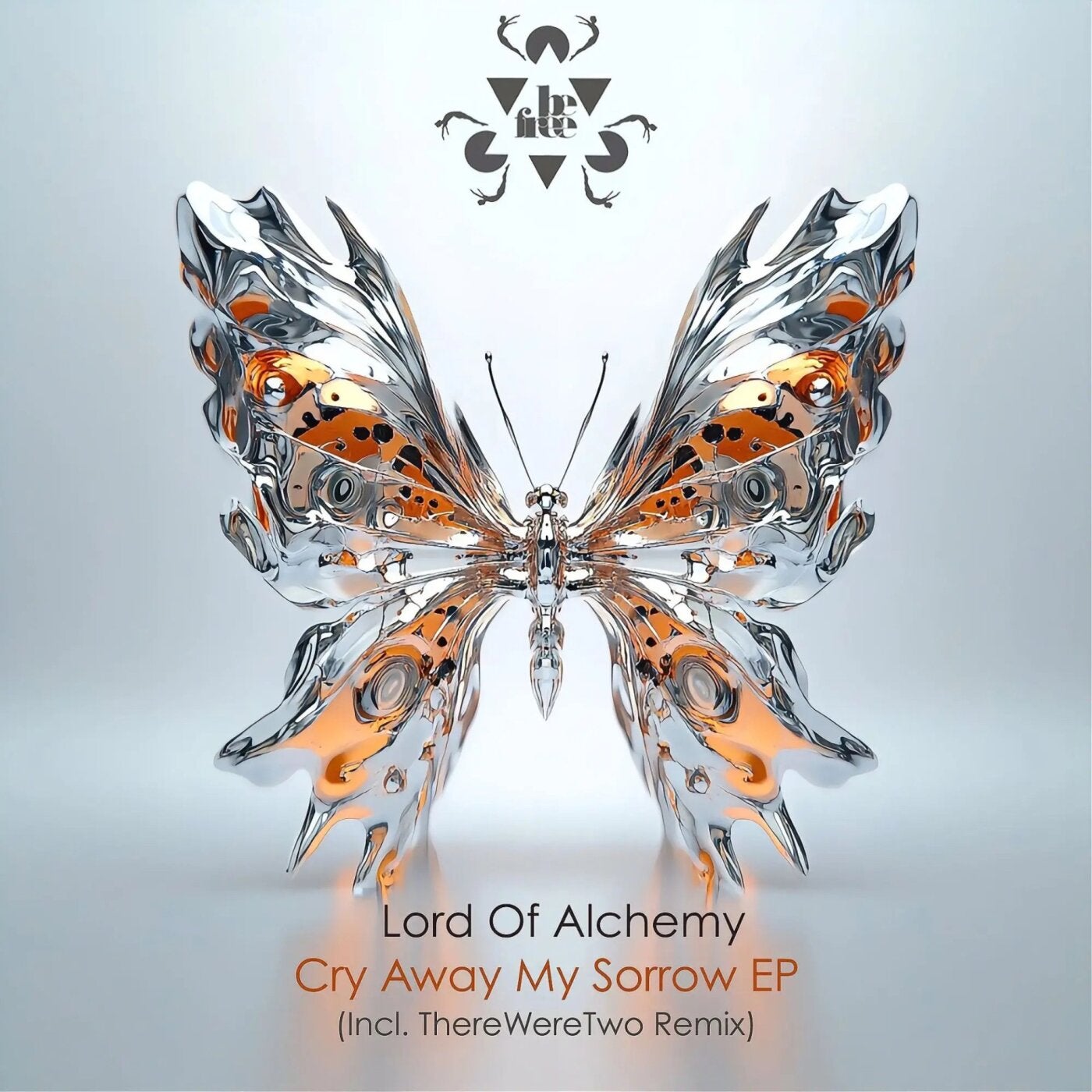 Lord Of Alchemy - Cry Away My Sorrow EP (Incl. ThereWereTwo Remix) [Be Free Recordings]