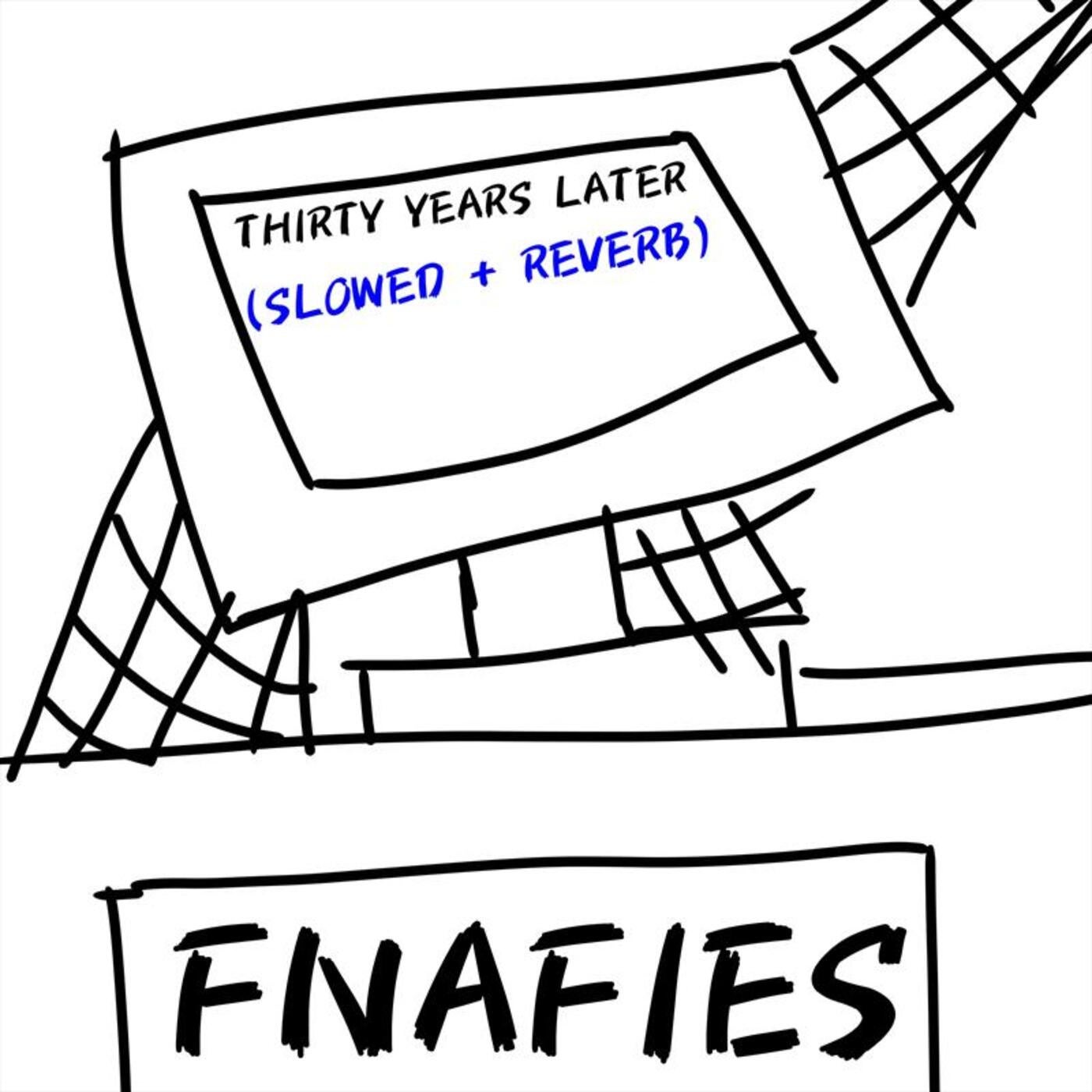 FNAFIES - Thirty Years Later (Slowed + Reverb) [Yeebra] | Music ...