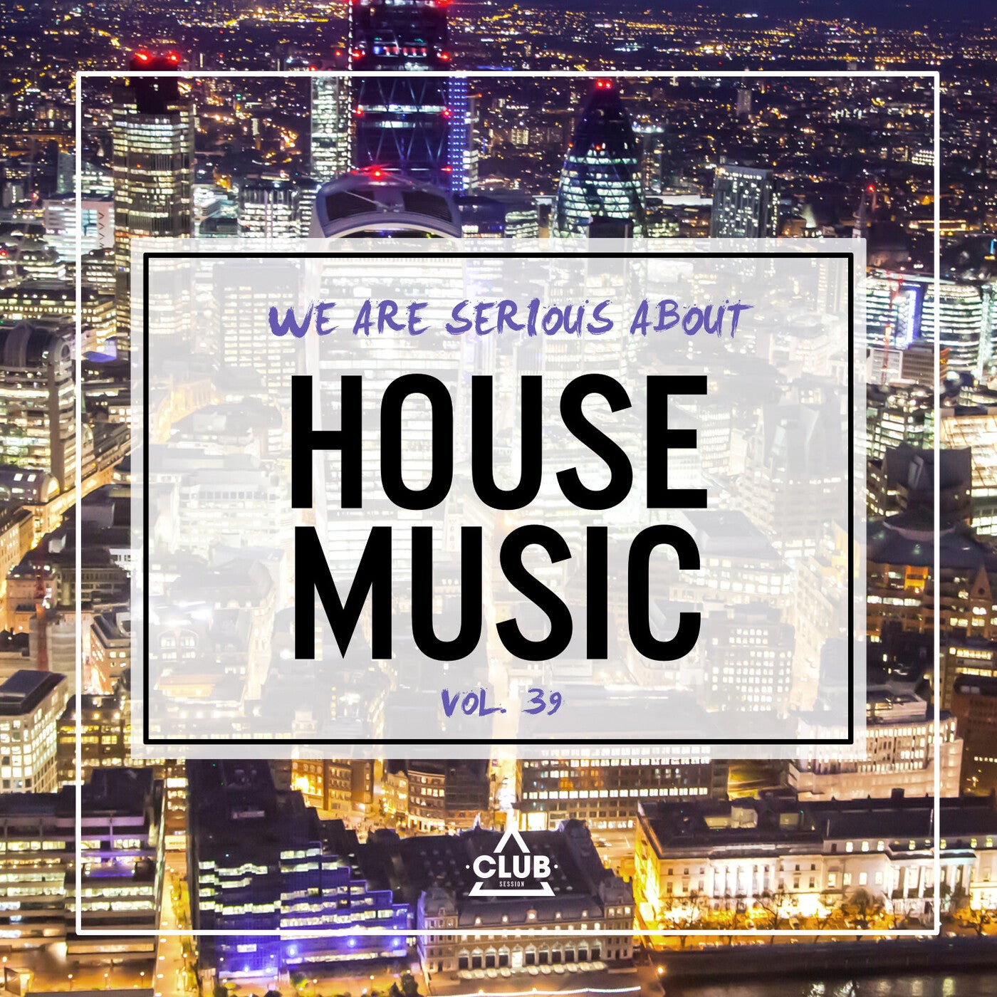 We Are Serious About House Music Vol. 39
