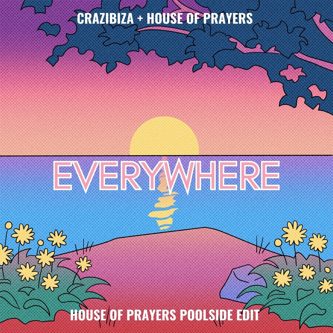 Everywhere  (House of Prayers Poolside Edit)