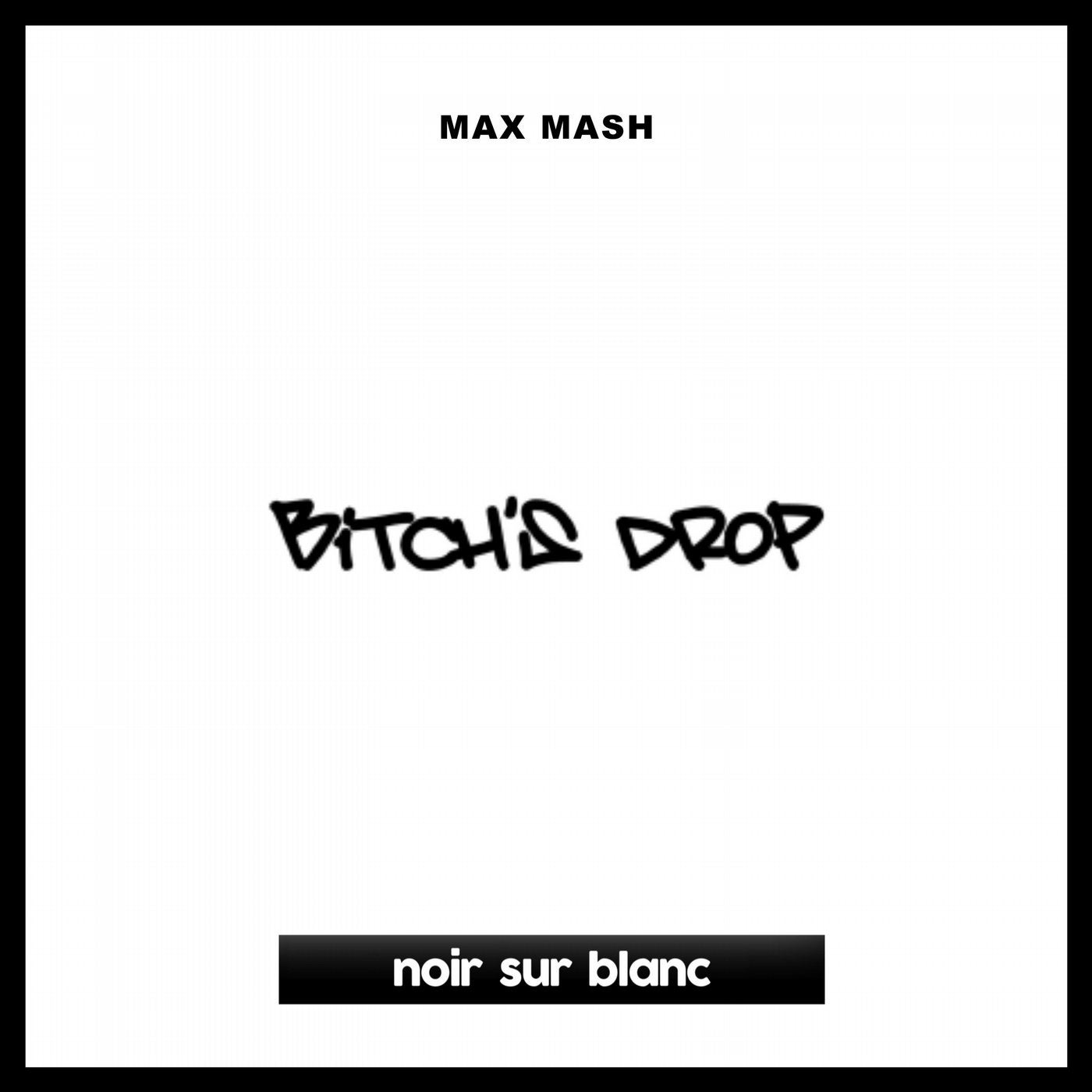 Max Mash Bitch s Drop noir sur blanc records Music