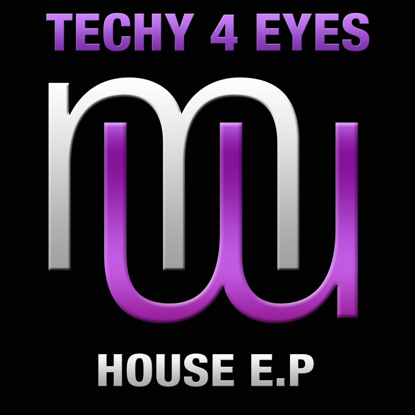 Techy 4 Eyes - House E.P