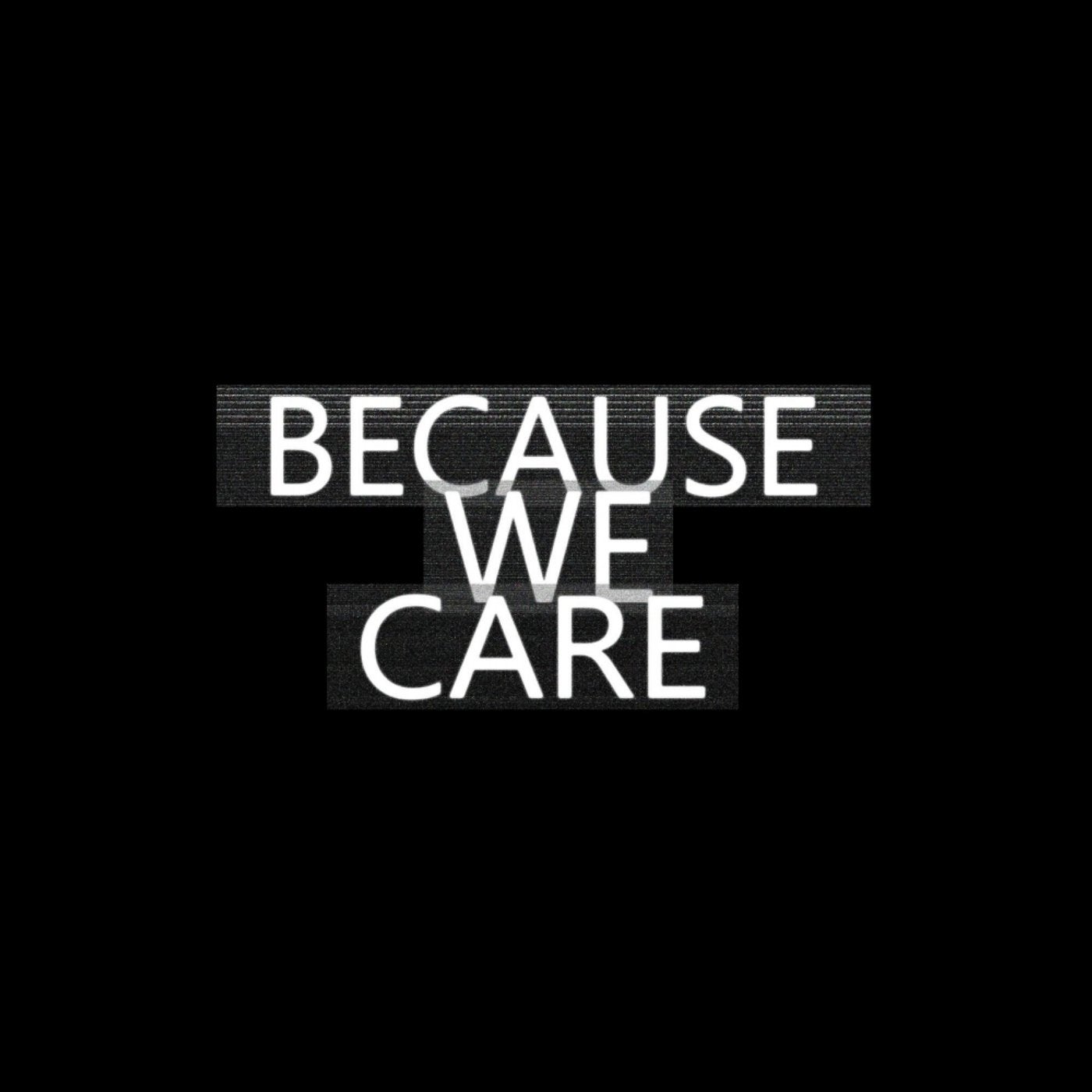 Because We Care