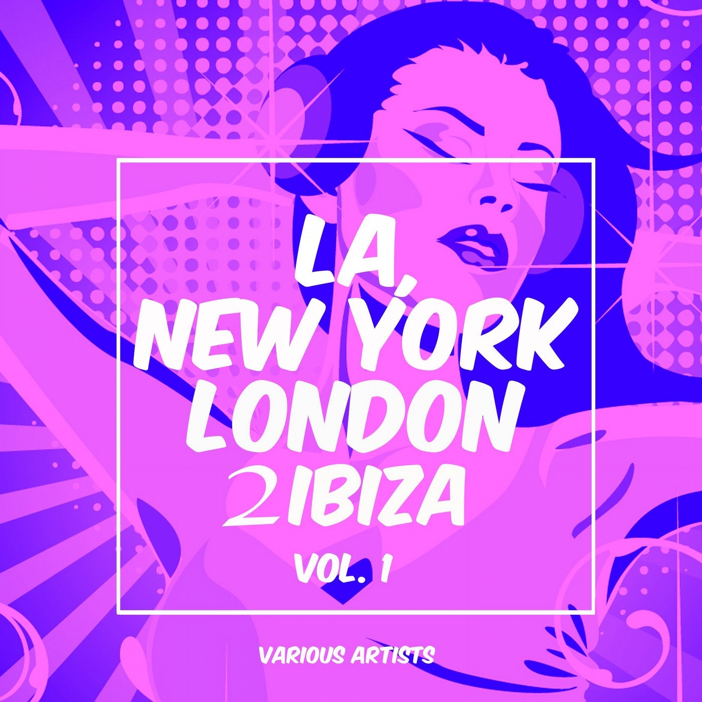 La, New York, London to Ibiza, Vol. 1
