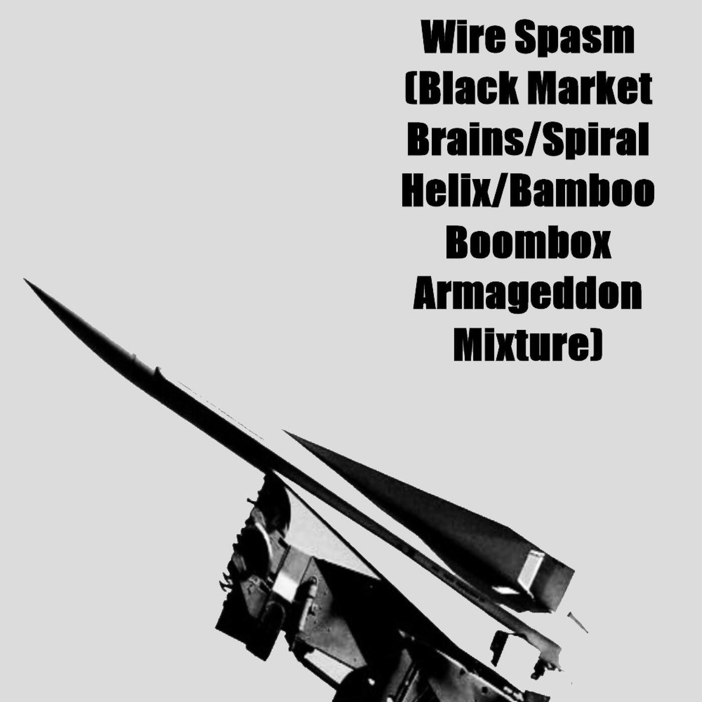 Wire Spasm (Black Market Brains/Bamboo Boombox Armageddon Mixture)