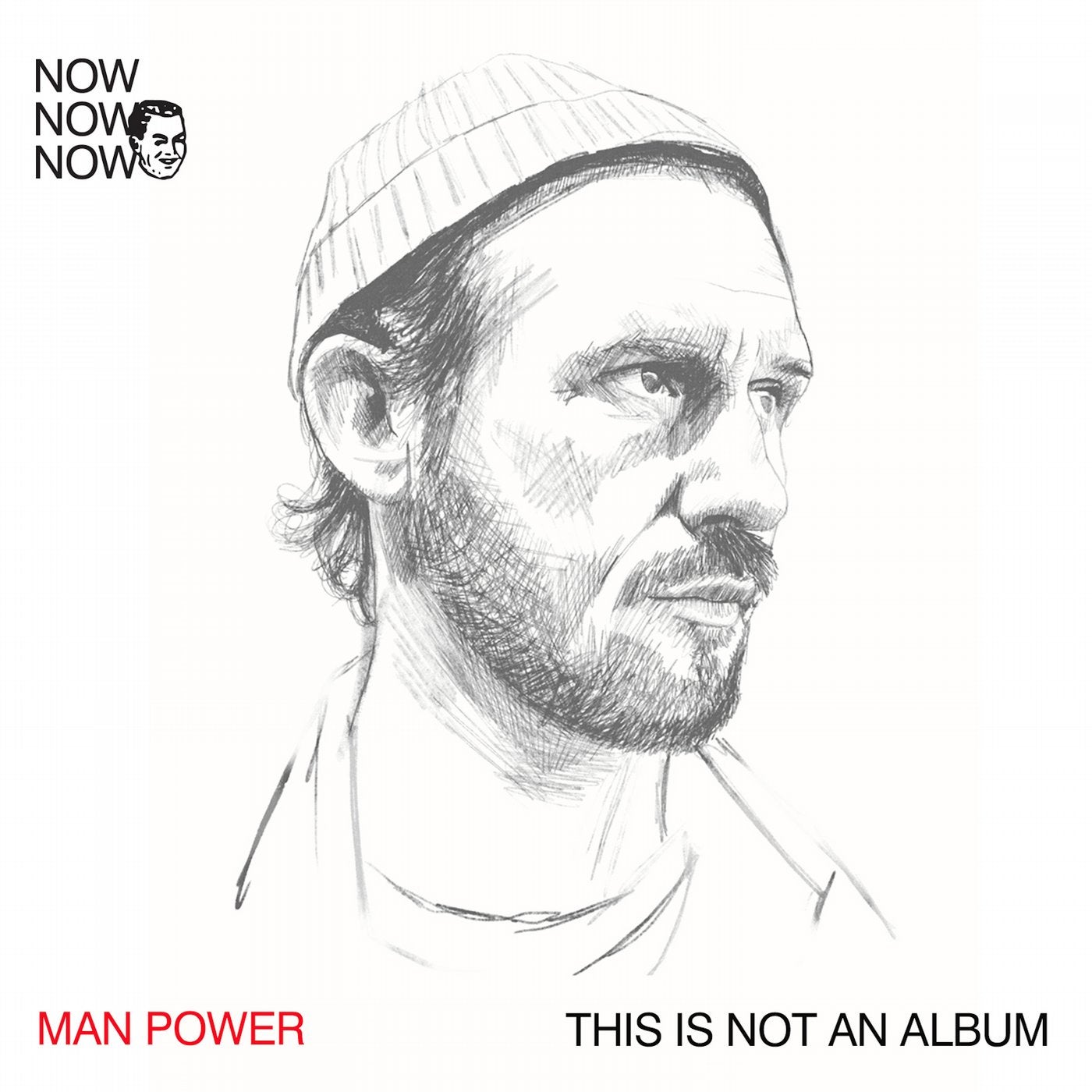 Now Now Now 1: Man Power ?This Is Not An Album?