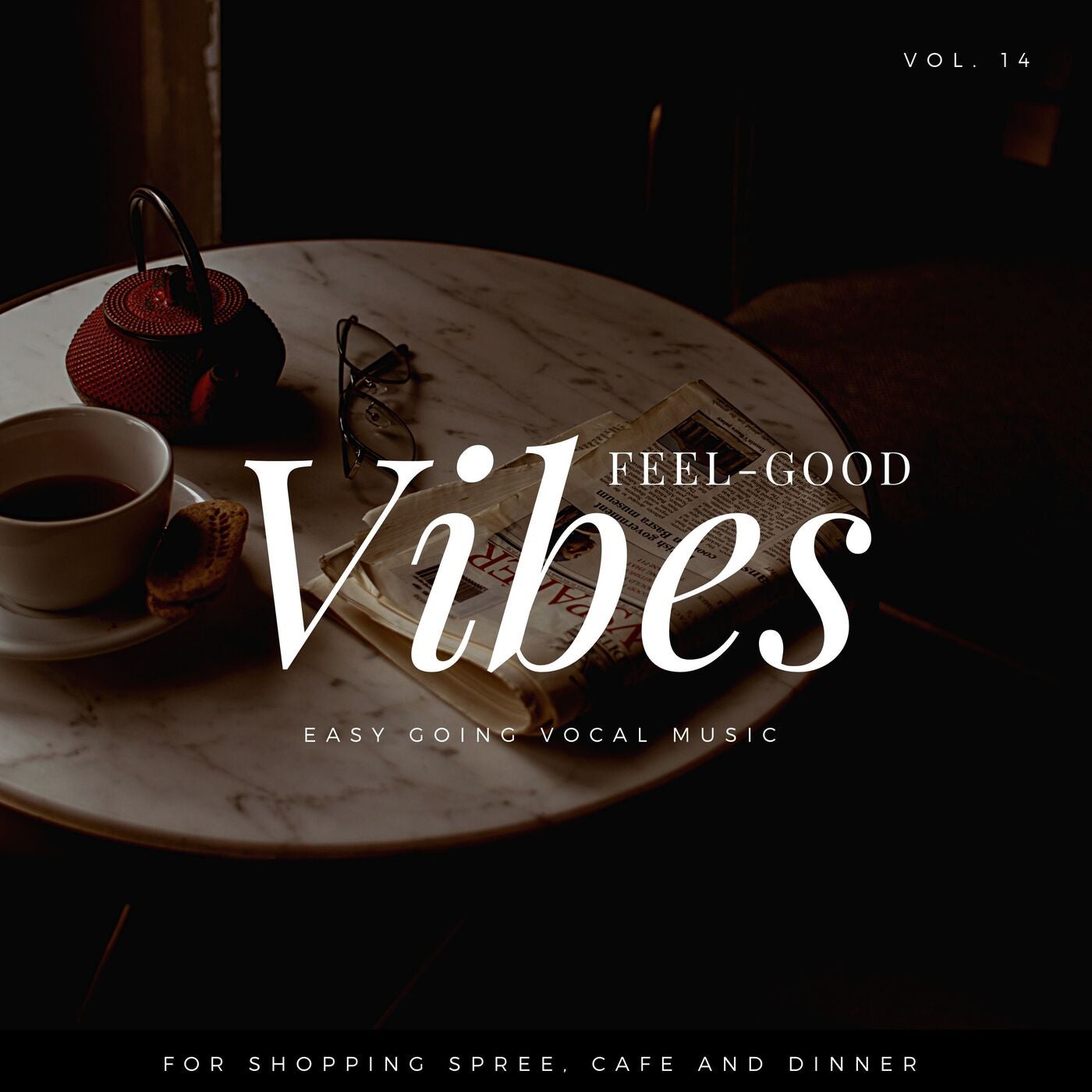 Feel-Good Vibes - Easy Going Vocal Music For Shopping Spree, Cafe And Dinner, Vol. 14