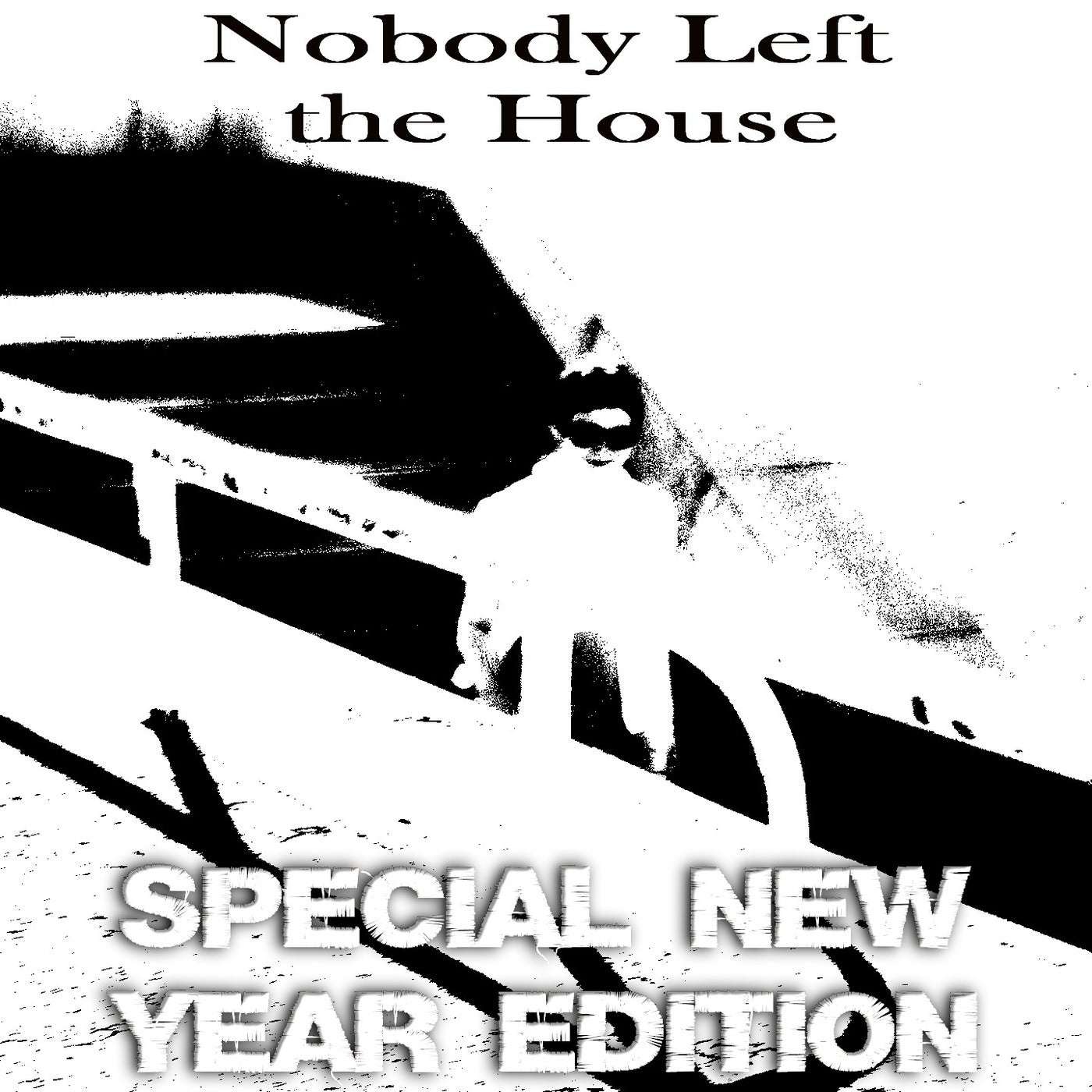 Nobody Left The House-Special New Year Edition